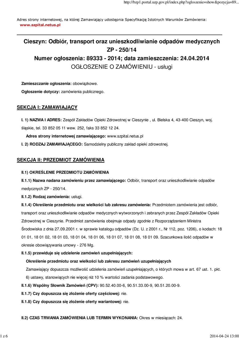 2014 OGŁOSZENIE O ZAMÓWIENIU - usługi Zamieszczanie ogłoszenia: obowiązkowe. Ogłoszenie dotyczy: zamówienia publicznego. SEKCJA I: ZAMAWIAJĄCY I.