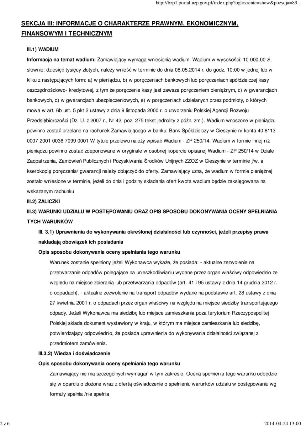 10:00 w jednej lub w kilku z następujących form: a) w pieniądzu, b) w poręczeniach bankowych lub poręczeniach spółdzielczej kasy oszczędnościowo- kredytowej, z tym że poręczenie kasy jest zawsze