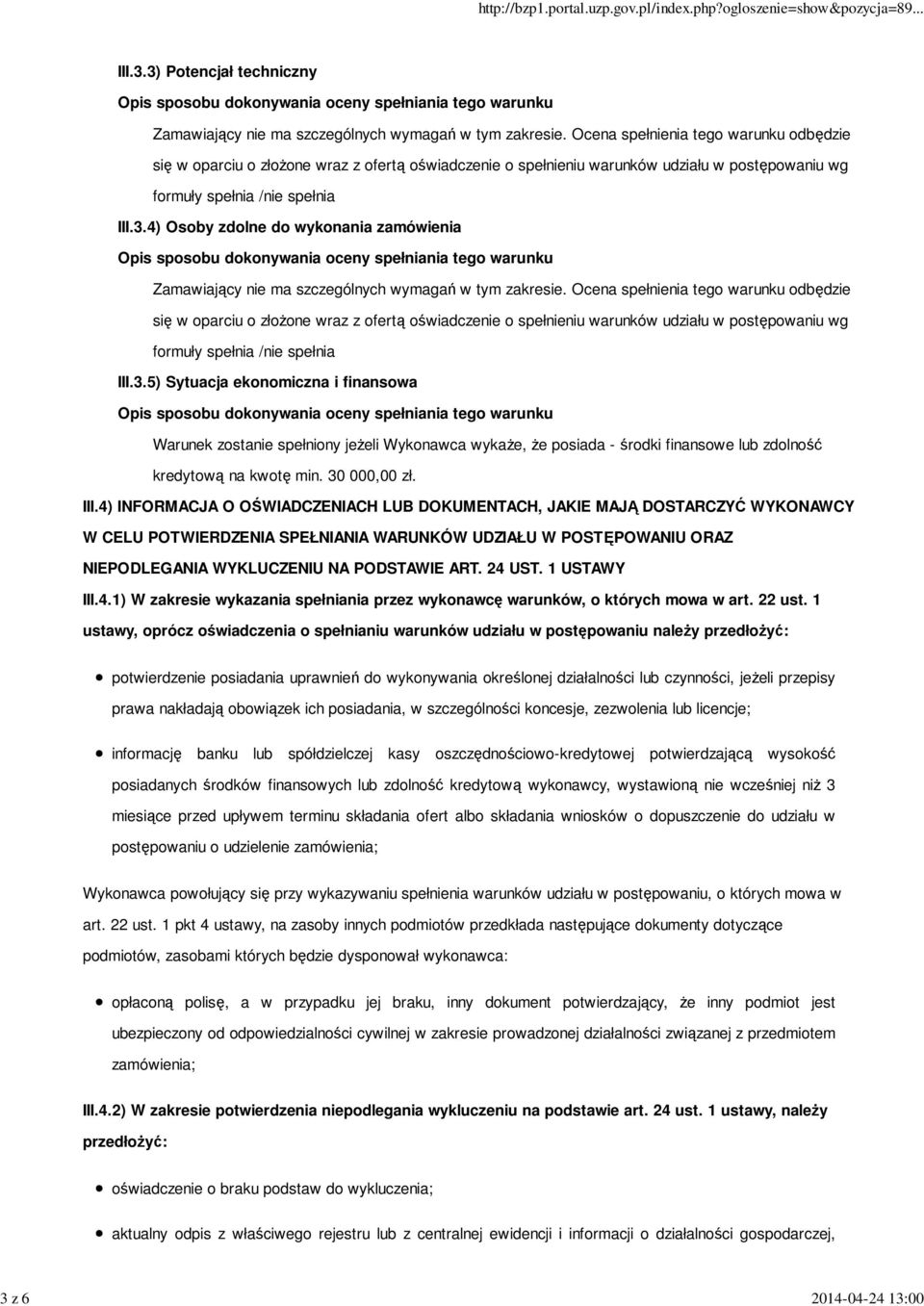 4) Osoby zdolne do wykonania zamówienia Zamawiający nie ma szczególnych wymagań w tym zakresie.