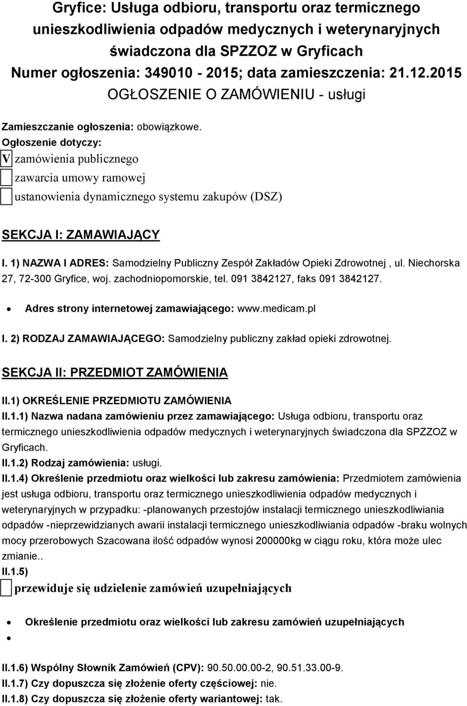 Ogłoszenie dotyczy: V zamówienia publicznego zawarcia umowy ramowej ustanowienia dynamicznego systemu zakupów (DSZ) SEKCJA I: ZAMAWIAJĄCY I.