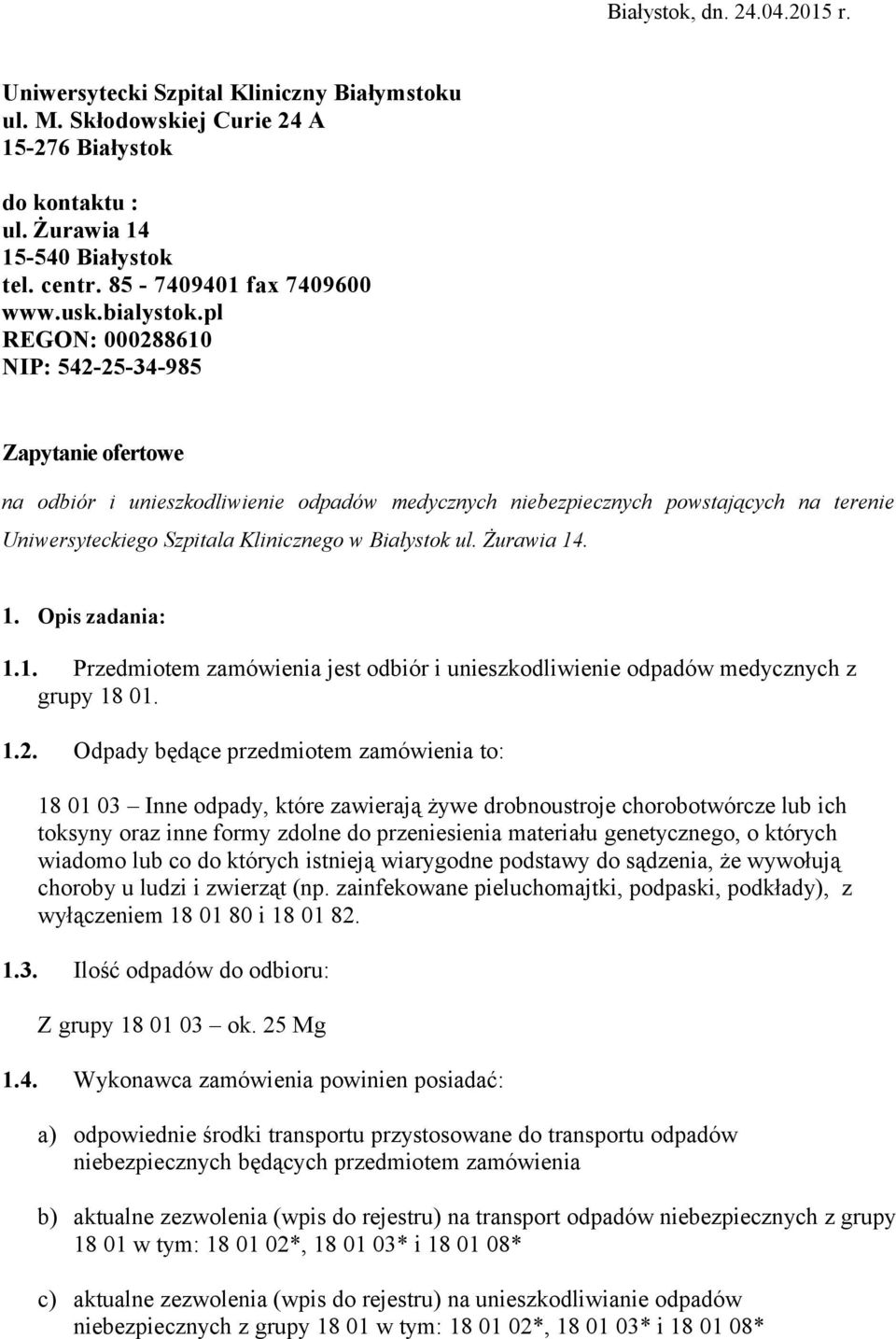 pl REGON: 000288610 NIP: 542-25-34-985 Zapytanie ofertowe na odbiór i unieszkodliwienie odpadów medycznych niebezpiecznych powstających na terenie Uniwersyteckiego Szpitala Klinicznego w Białystok ul.