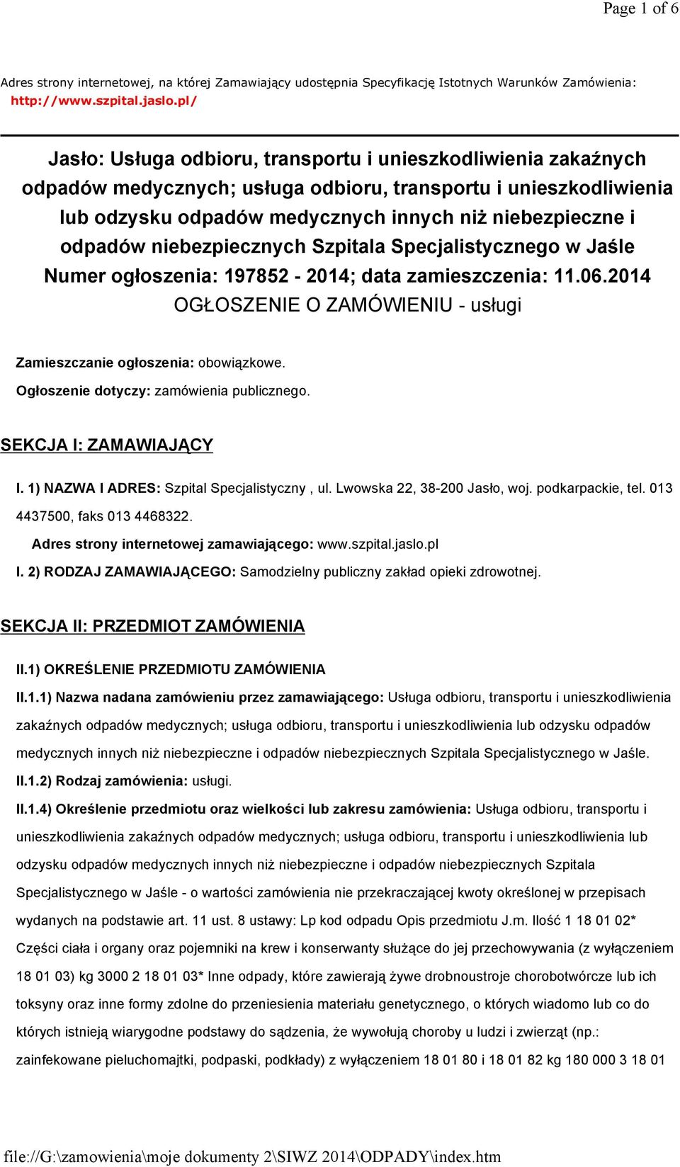 odpadów niebezpiecznych Szpitala Specjalistycznego w Jaśle Numer ogłoszenia: 197852-2014; data zamieszczenia: 11.06.2014 OGŁOSZENIE O ZAMÓWIENIU - usługi Zamieszczanie ogłoszenia: obowiązkowe.