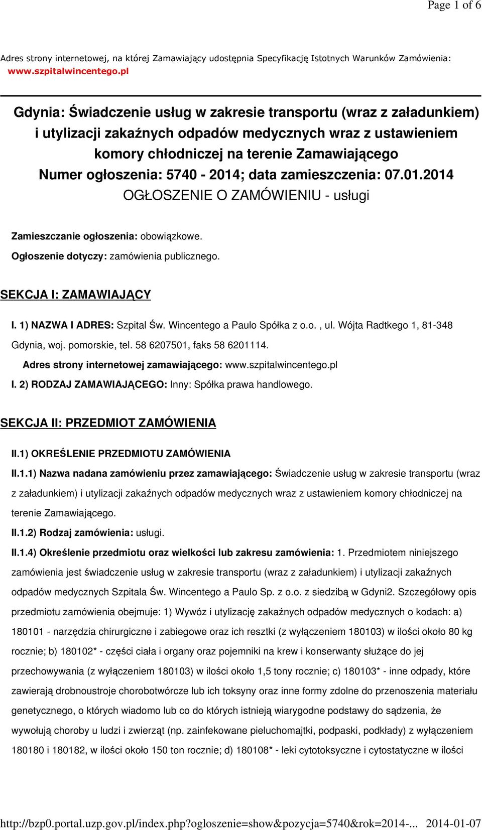 5740-2014; data zamieszczenia: 07.01.2014 OGŁOSZENIE O ZAMÓWIENIU - usługi Zamieszczanie ogłoszenia: obowiązkowe. Ogłoszenie dotyczy: zamówienia publicznego. SEKCJA I: ZAMAWIAJĄCY I.