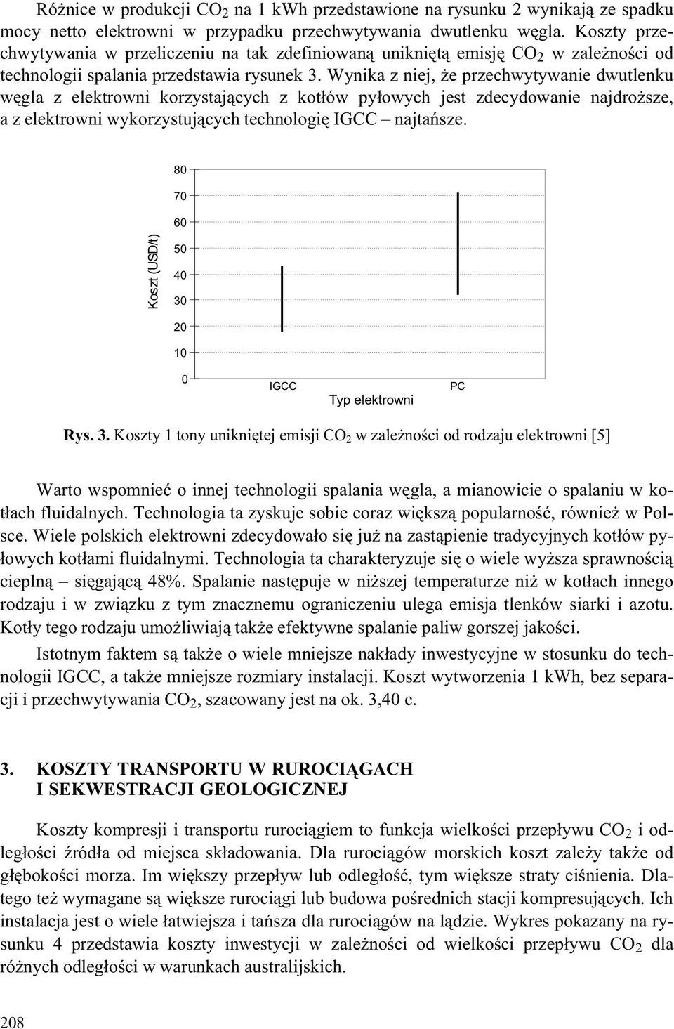 Wynika z niej, e przechwytywanie dwutlenku wêgla z elektrowni korzystaj¹cych z kot³ów py³owych jest zdecydowanie najdro sze, a z elektrowni wykorzystuj¹cych technologiê IGCC najtañsze.