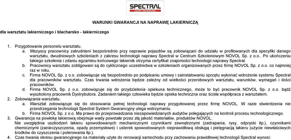 Spectral w Centrum Szkoleniowym NOVOL Sp. z o.o.. Po ukończeniu takiego szkolenia i zdaniu egzaminu końcowego lakiernik otrzyma certyfikat znajomości technologii naprawy Spectral. b.