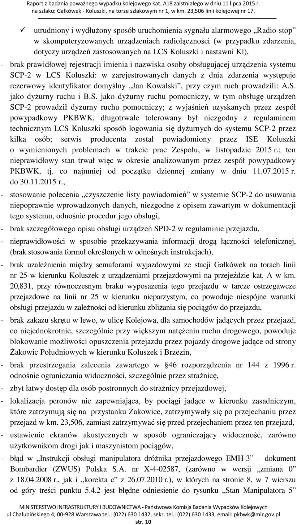 nastawni Kl), - brak prawidłowej rejestracji imienia i nazwiska osoby obsługującej urządzenia systemu SCP-2 w LCS Koluszki: w zarejestrowanych danych z dnia zdarzenia występuje rezerwowy