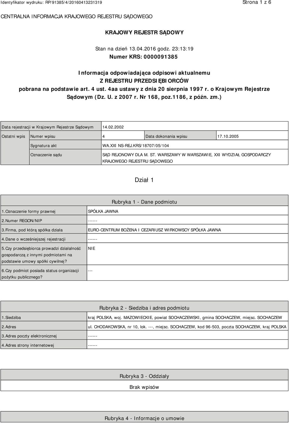 o Krajowym Rejestrze Sądowym (Dz. U. z 2007 r. Nr 168, poz.1186, z późn. zm.) Data rejestracji w Krajowym Rejestrze Sądowym 14.02.2002 Ostatni wpis Numer wpisu 4 Data dokonania wpisu 17.10.