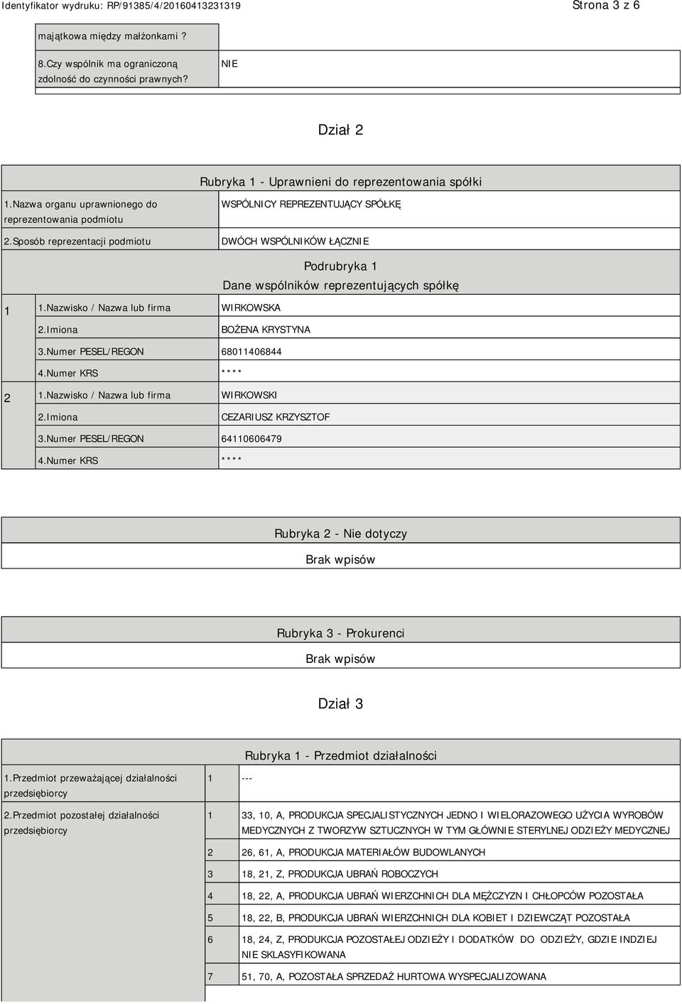 Nazwisko / Nazwa lub firma WIRKOWSKA Podrubryka 1 Dane wspólników reprezentujących spółkę BOŻENA KRYSTYNA 3.Numer PESEL/REGON 68011406844 4.Numer KRS **** 2 1.