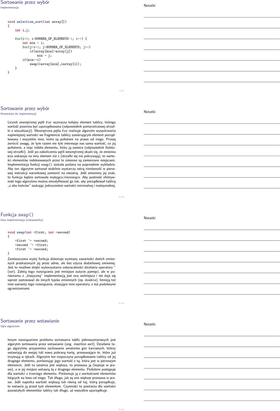strzałki z wizualizacji) Wewnętrzna pętla for realizuje algorytm wyszukiwania najmniejszej wartości we fragmencie tablicy zawierającym element porządkowany i wszystkie inne, które są położone na