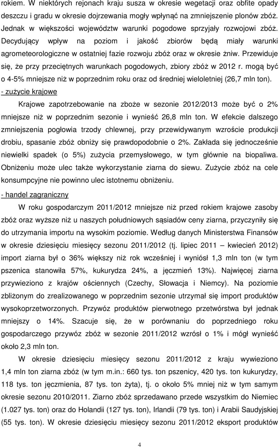 Decydujący wpływ na poziom i jakość zbiorów będą miały warunki agrometeorologiczne w ostatniej fazie rozwoju zbóż oraz w okresie żniw.