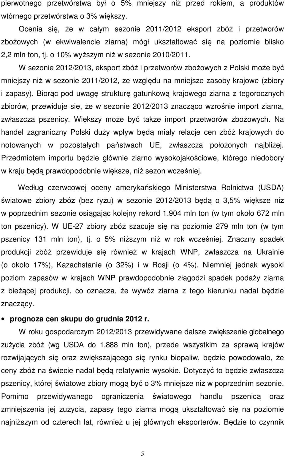 W sezonie 2012/2013, eksport zbóż i przetworów zbożowych z Polski może być mniejszy niż w sezonie 2011/2012, ze względu na mniejsze zasoby krajowe (zbiory i zapasy).