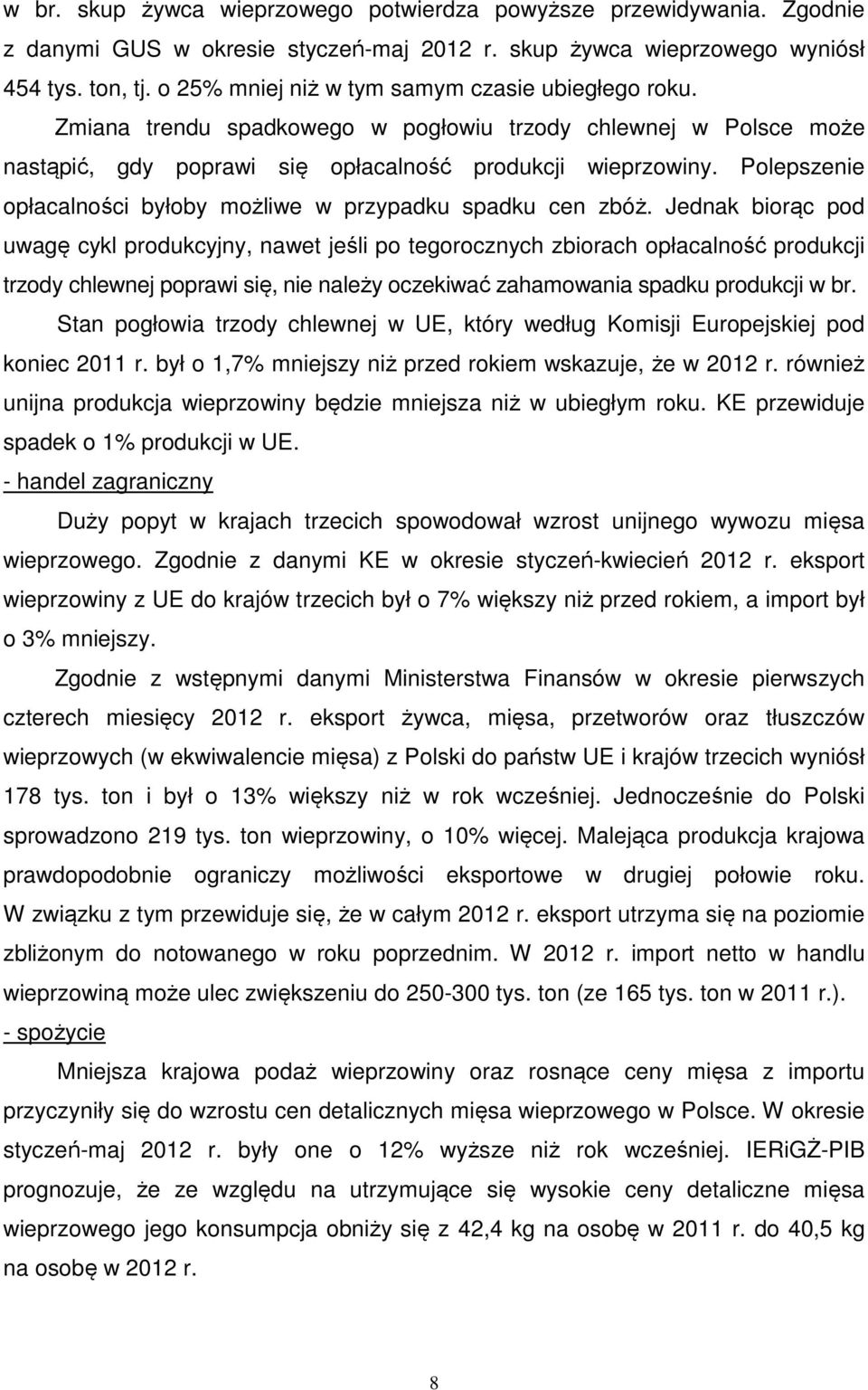 Polepszenie opłacalności byłoby możliwe w przypadku spadku cen zbóż.
