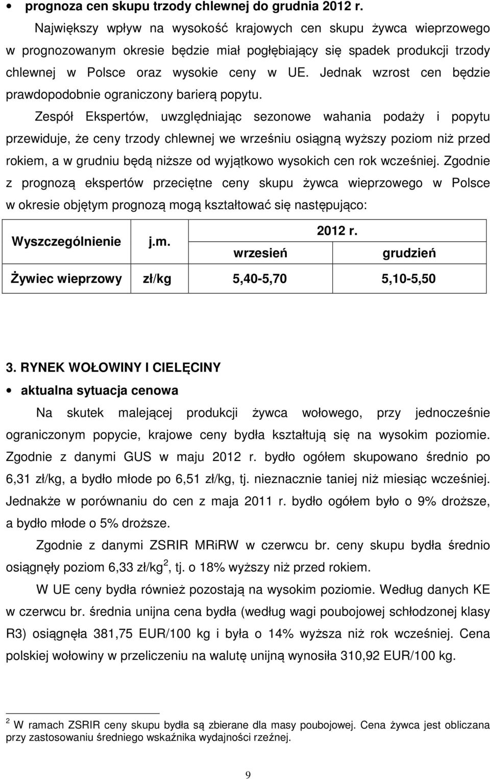 Jednak wzrost cen będzie prawdopodobnie ograniczony barierą popytu.