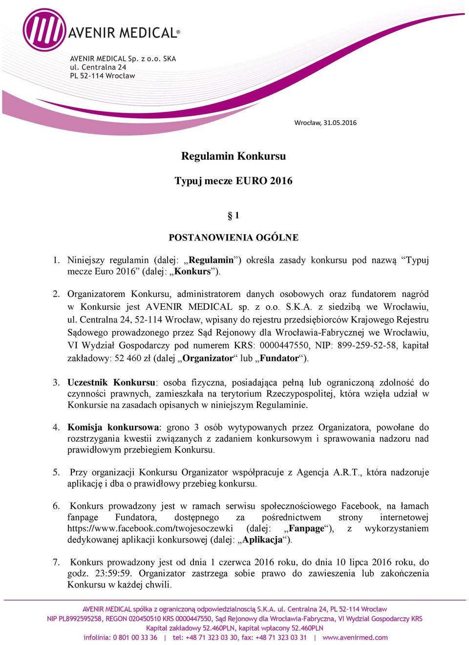 16 (dalej: Konkurs ). 2. Organizatorem Konkursu, administratorem danych osobowych oraz fundatorem nagród w Konkursie jest AVENIR MEDICAL sp. z o.o. S.K.A. z siedzibą we Wrocławiu, ul.