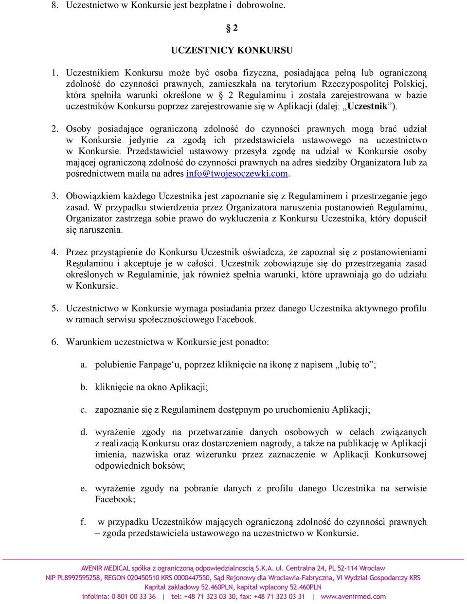 w 2 Regulaminu i została zarejestrowana w bazie uczestników Konkursu poprzez zarejestrowanie się w Aplikacji (dalej: Uczestnik ). 2. Osoby posiadające ograniczoną zdolność do czynności prawnych mogą brać udział w Konkursie jedynie za zgodą ich przedstawiciela ustawowego na uczestnictwo w Konkursie.