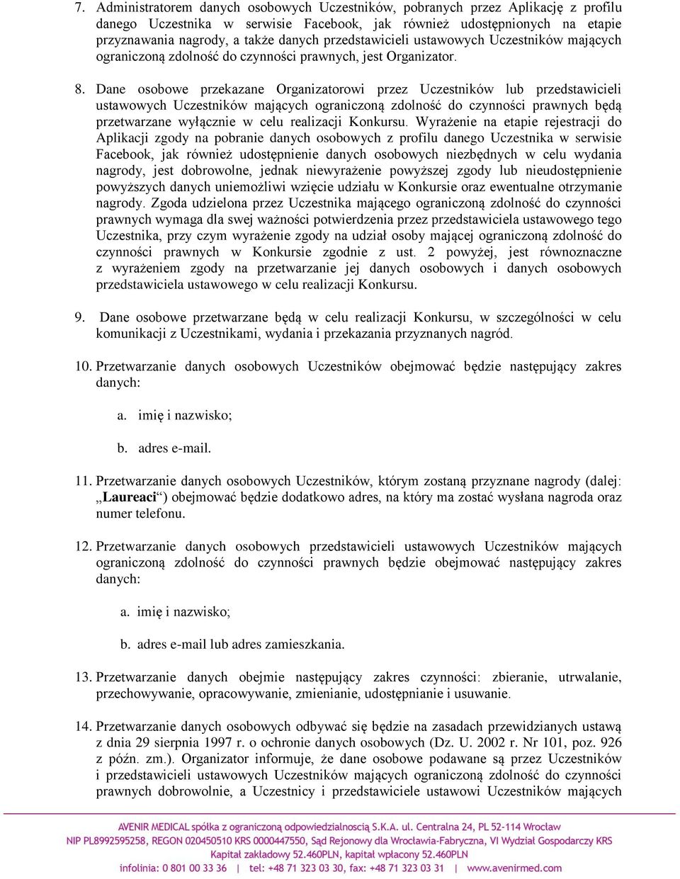 Dane osobowe przekazane Organizatorowi przez Uczestników lub przedstawicieli ustawowych Uczestników mających ograniczoną zdolność do czynności prawnych będą przetwarzane wyłącznie w celu realizacji