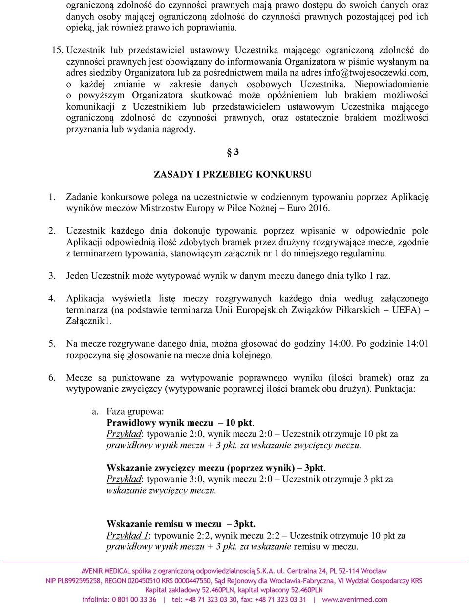 Uczestnik lub przedstawiciel ustawowy Uczestnika mającego ograniczoną zdolność do czynności prawnych jest obowiązany do informowania Organizatora w piśmie wysłanym na adres siedziby Organizatora lub