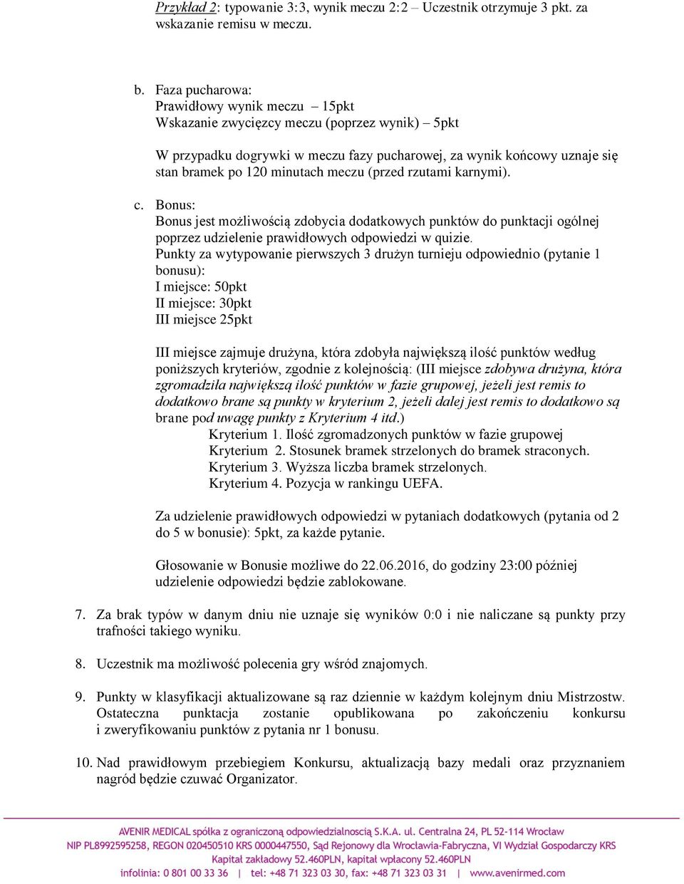 (przed rzutami karnymi). c. Bonus: Bonus jest możliwością zdobycia dodatkowych punktów do punktacji ogólnej poprzez udzielenie prawidłowych odpowiedzi w quizie.