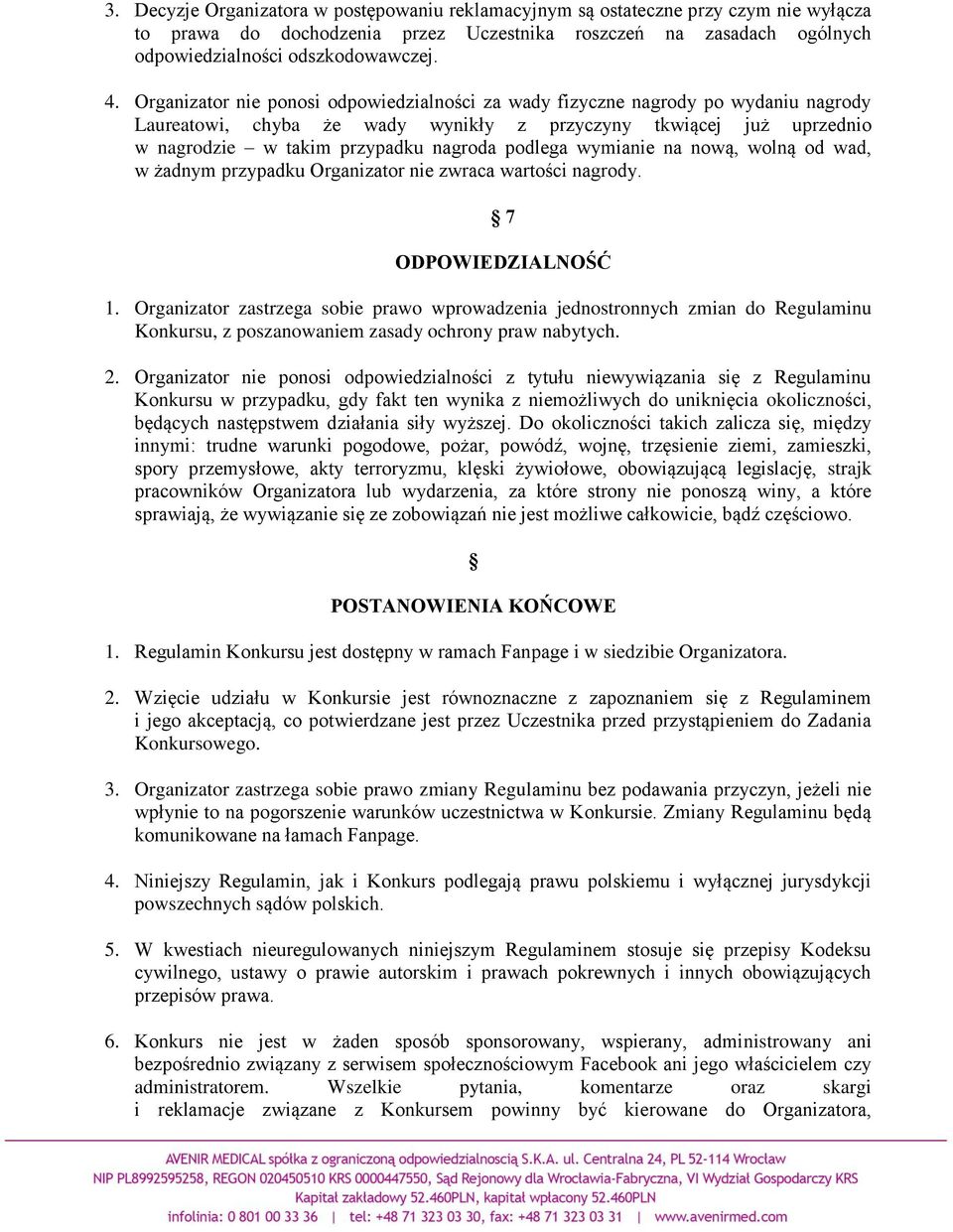 wymianie na nową, wolną od wad, w żadnym przypadku Organizator nie zwraca wartości nagrody. 7 ODPOWIEDZIALNOŚĆ 1.