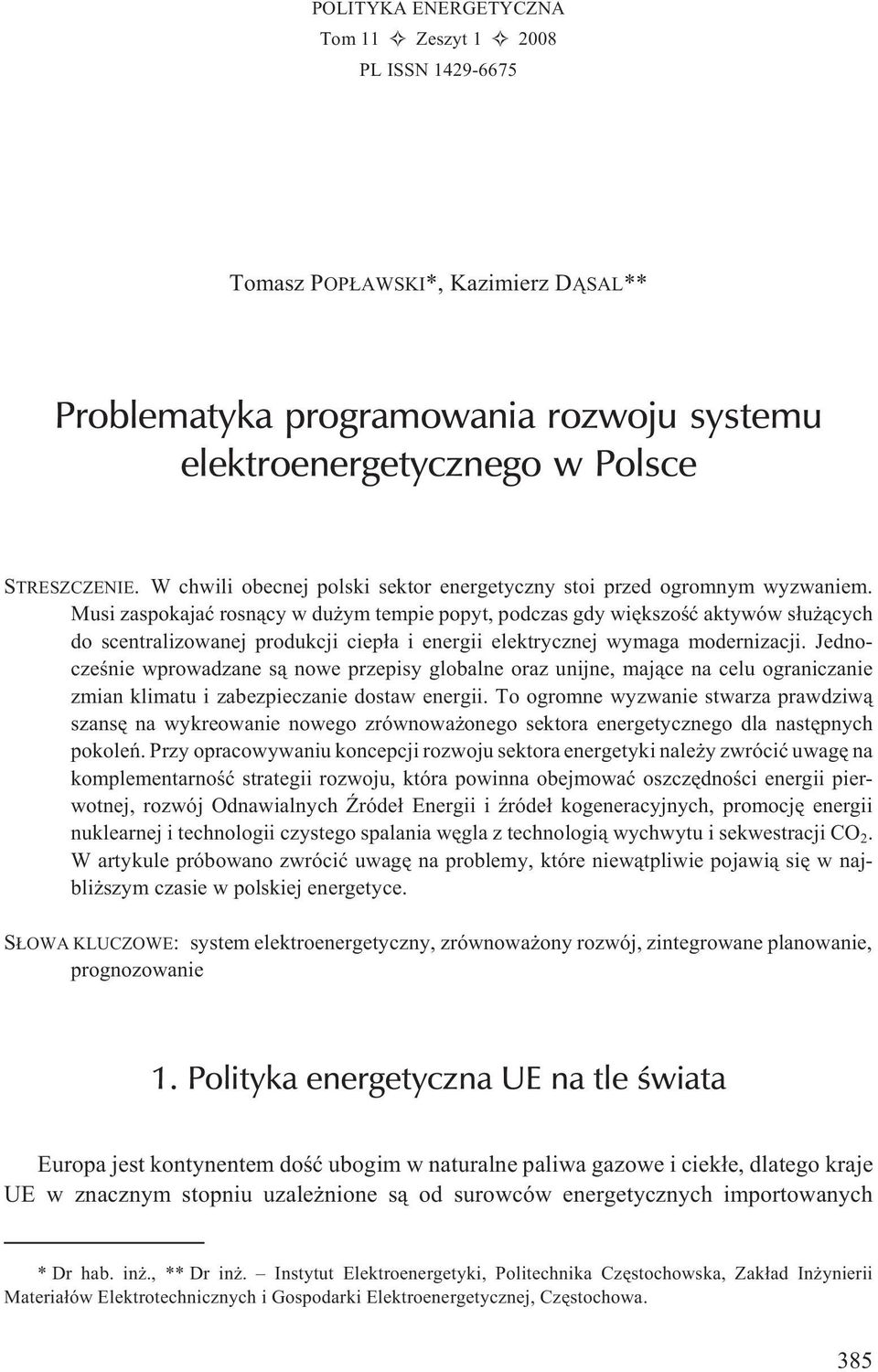 Musi zaspokajaæ rosn¹cy w du ym tempie popyt, podczas gdy wiêkszoœæ aktywów s³u ¹cych do scentralizowanej produkcji ciep³a i energii elektrycznej wymaga modernizacji.