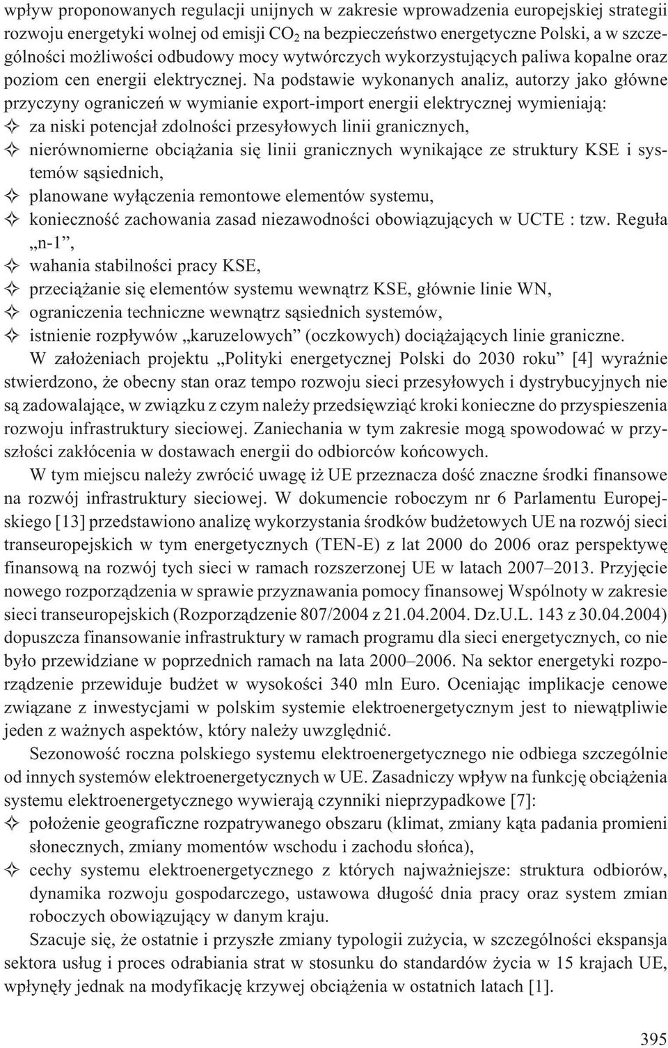 Na podstawie wykonanych analiz, autorzy jako g³ówne przyczyny ograniczeñ w wymianie export-import energii elektrycznej wymieniaj¹: za niski potencja³ zdolnoœci przesy³owych linii granicznych,