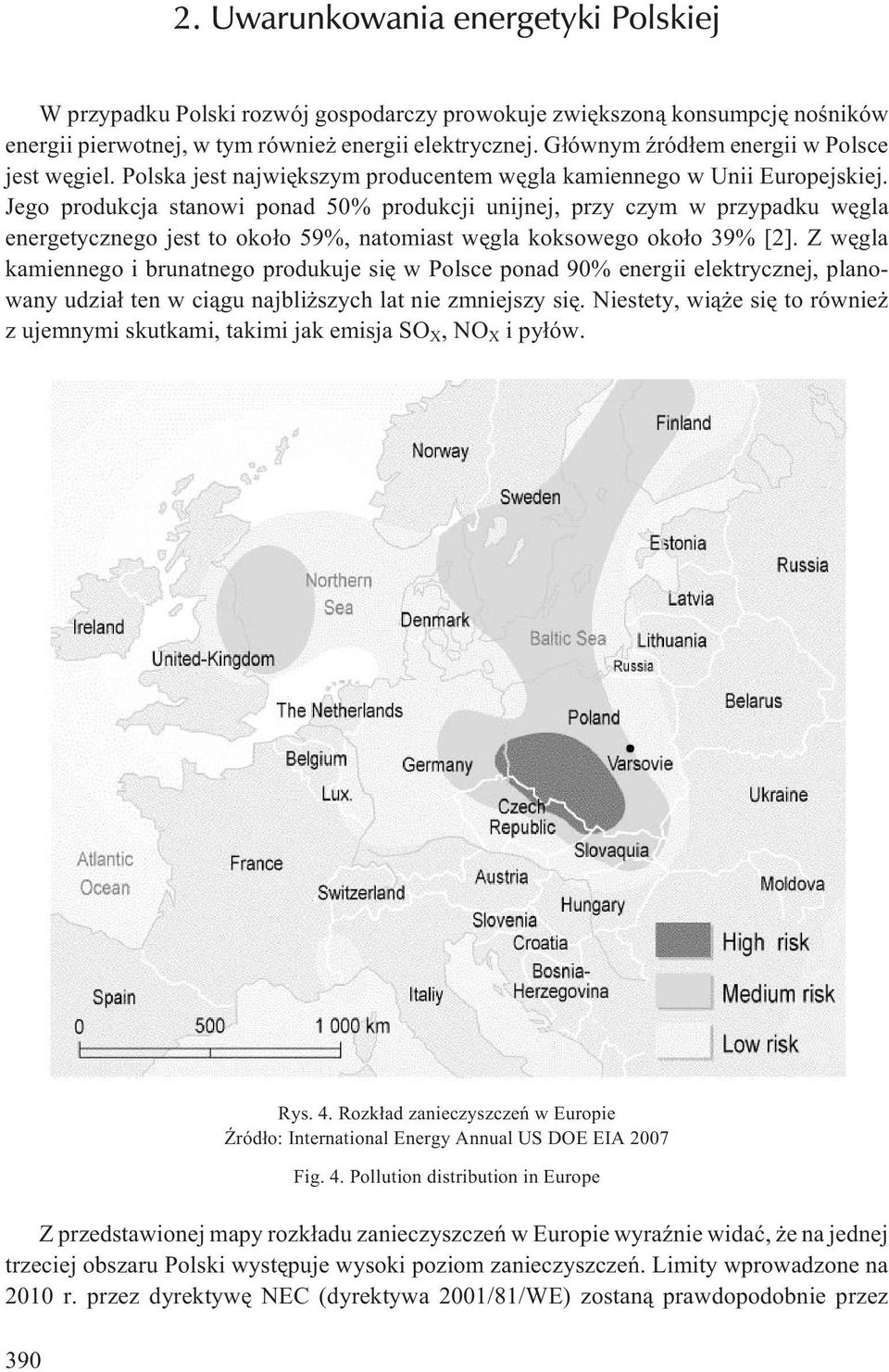Jego produkcja stanowi ponad 50% produkcji unijnej, przy czym w przypadku wêgla energetycznego jest to oko³o 59%, natomiast wêgla koksowego oko³o 39% [2].