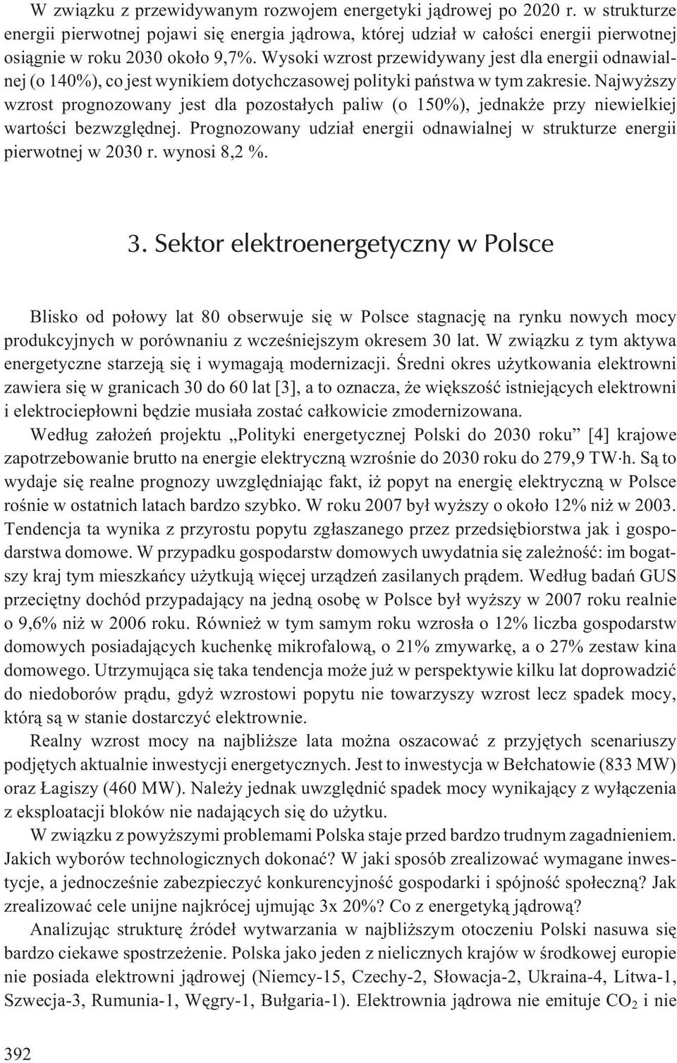 Wysoki wzrost przewidywany jest dla energii odnawialnej (o 140%), co jest wynikiem dotychczasowej polityki pañstwa w tym zakresie.