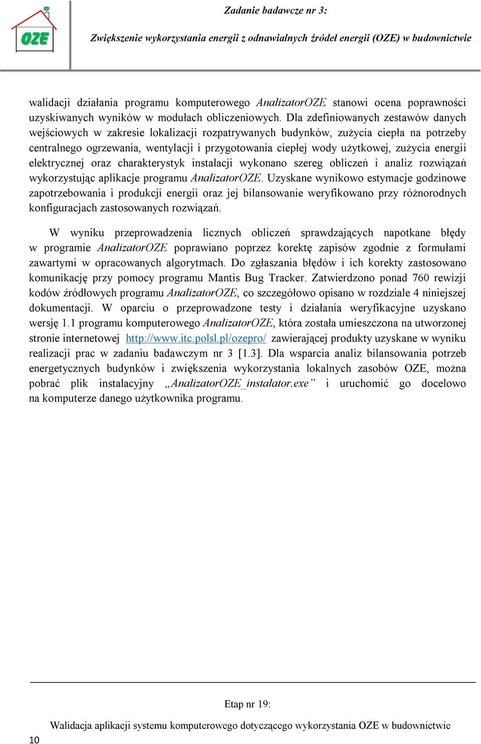 zużycia energii elektrycznej oraz charakterystyk instalacji wykonano szereg obliczeń i analiz rozwiązań wykorzystując aplikacje programu AnalizatorOZE.