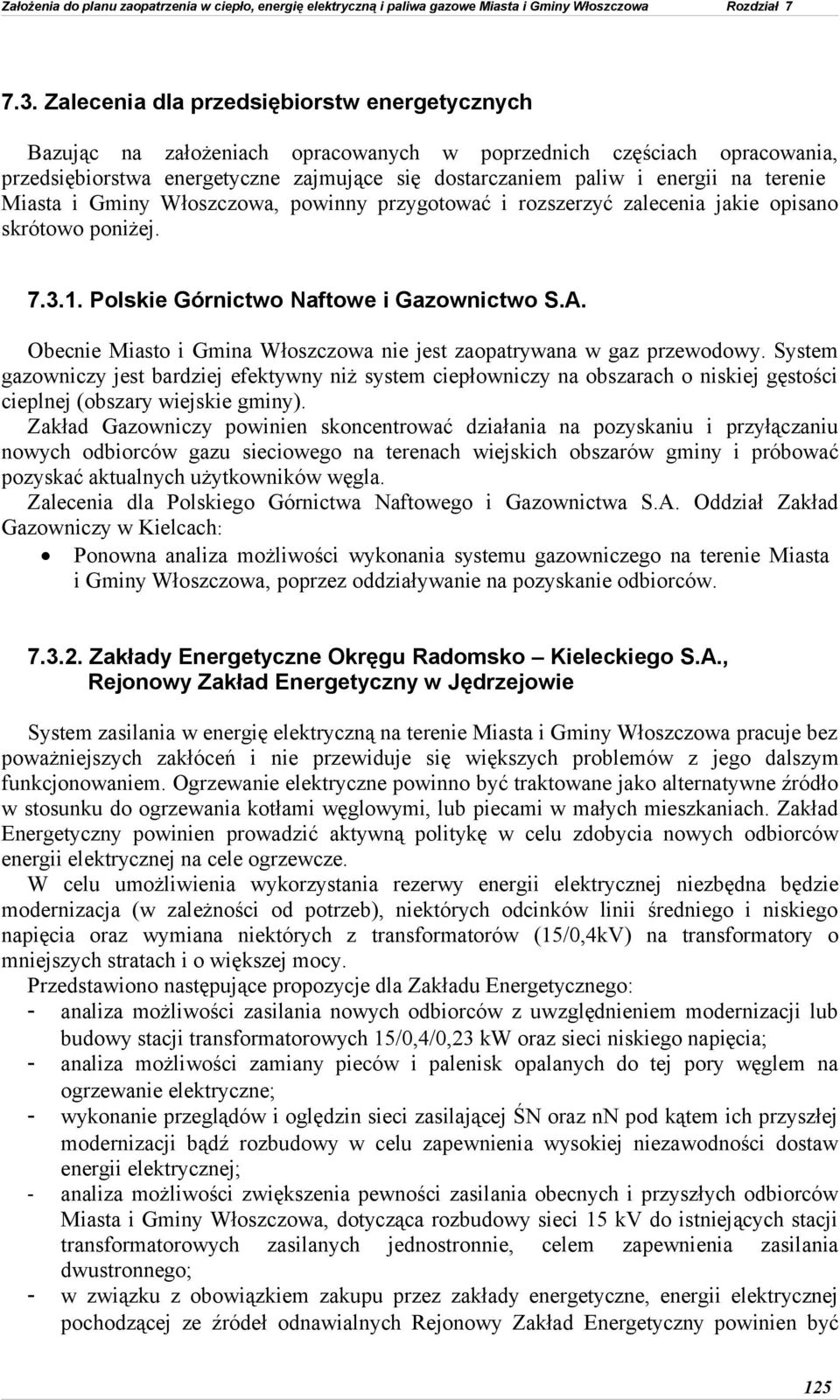Obecnie Miasto i Gmina Włoszczowa nie jest zaopatrywana w gaz przewodowy.