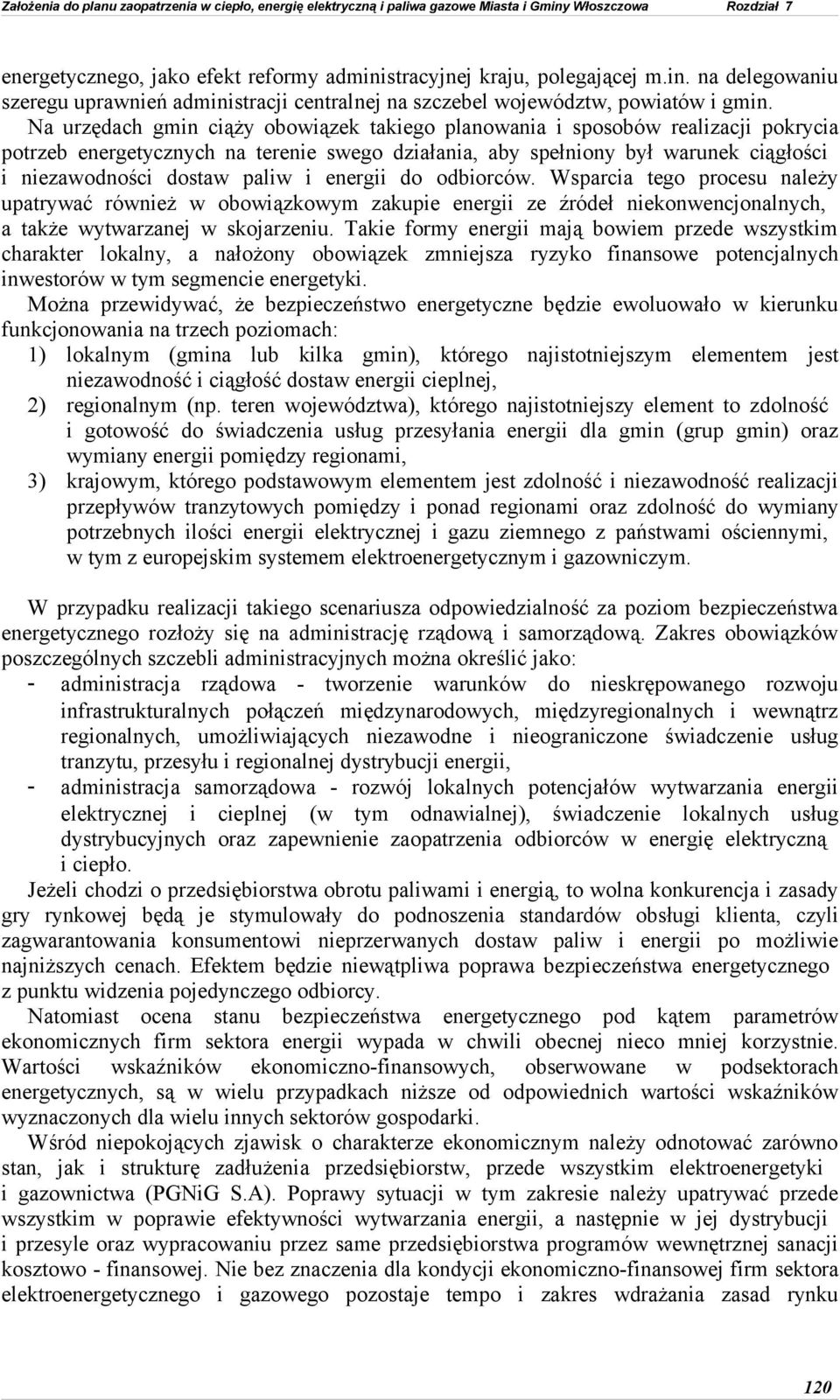 i energii do odbiorców. Wsparcia tego procesu należy upatrywać również w obowiązkowym zakupie energii ze źródeł niekonwencjonalnych, a także wytwarzanej w skojarzeniu.