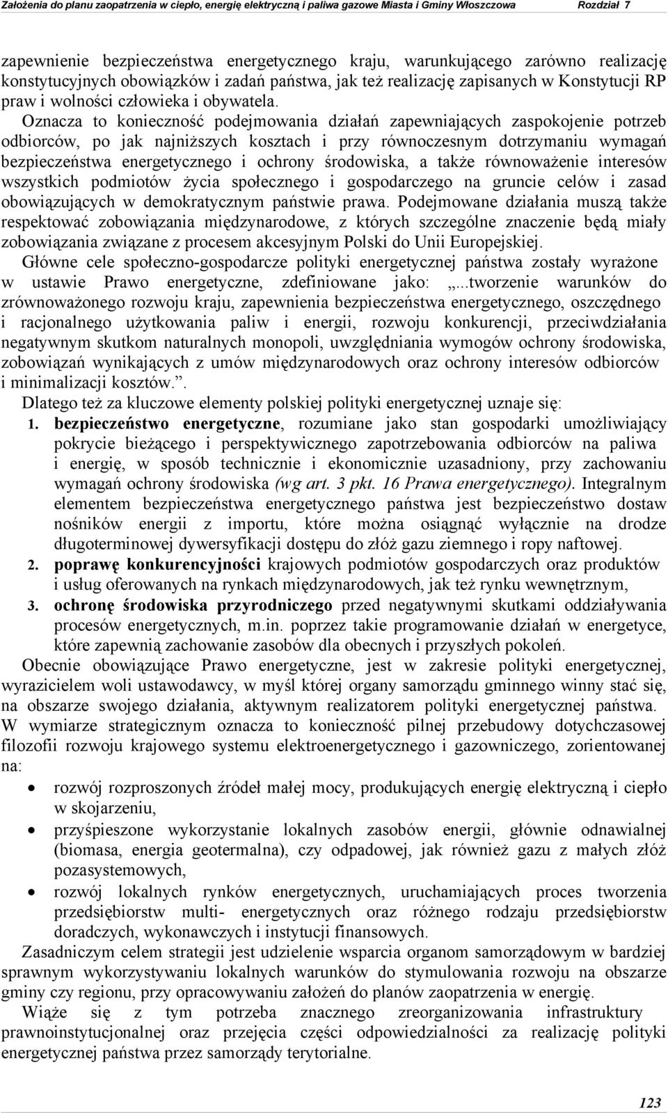 Oznacza to konieczność podejmowania działań zapewniających zaspokojenie potrzeb odbiorców, po jak najniższych kosztach i przy równoczesnym dotrzymaniu wymagań bezpieczeństwa energetycznego i ochrony