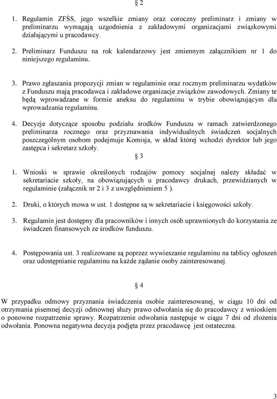 Prawo zgłaszania propozycji zmian w regulaminie oraz rocznym preliminarzu wydatków z Funduszu mają pracodawca i zakładowe organizacje związków zawodowych.