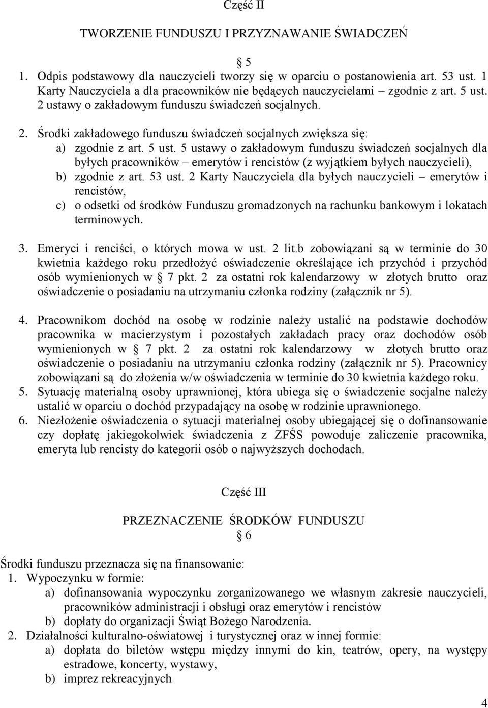 5 ust. 5 ustawy o zakładowym funduszu świadczeń socjalnych dla byłych pracowników emerytów i rencistów (z wyjątkiem byłych nauczycieli), b) zgodnie z art. 53 ust.