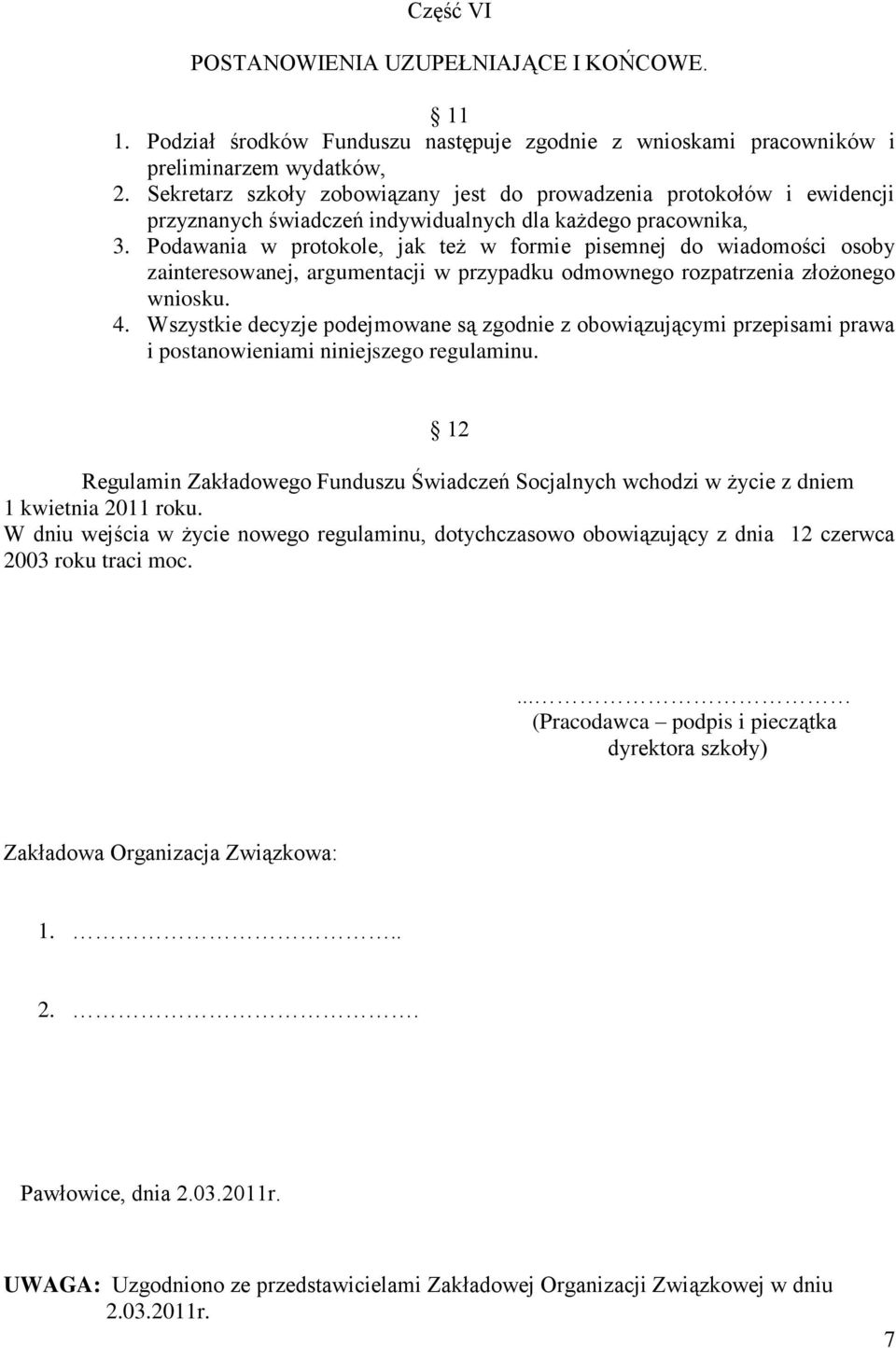 Podawania w protokole, jak też w formie pisemnej do wiadomości osoby zainteresowanej, argumentacji w przypadku odmownego rozpatrzenia złożonego wniosku. 4.