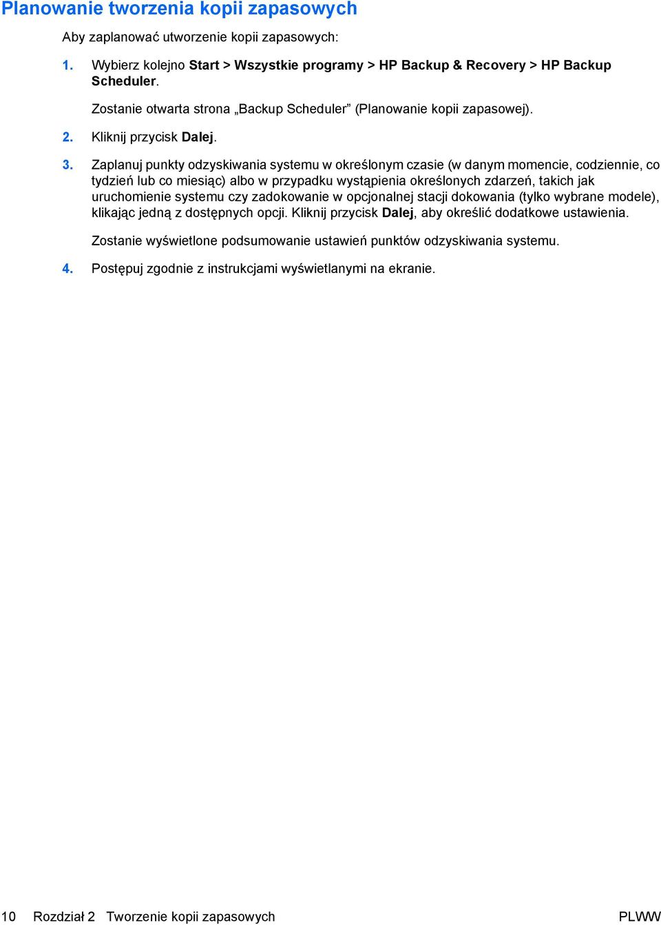 Zaplanuj punkty odzyskiwania systemu w określonym czasie (w danym momencie, codziennie, co tydzień lub co miesiąc) albo w przypadku wystąpienia określonych zdarzeń, takich jak uruchomienie systemu