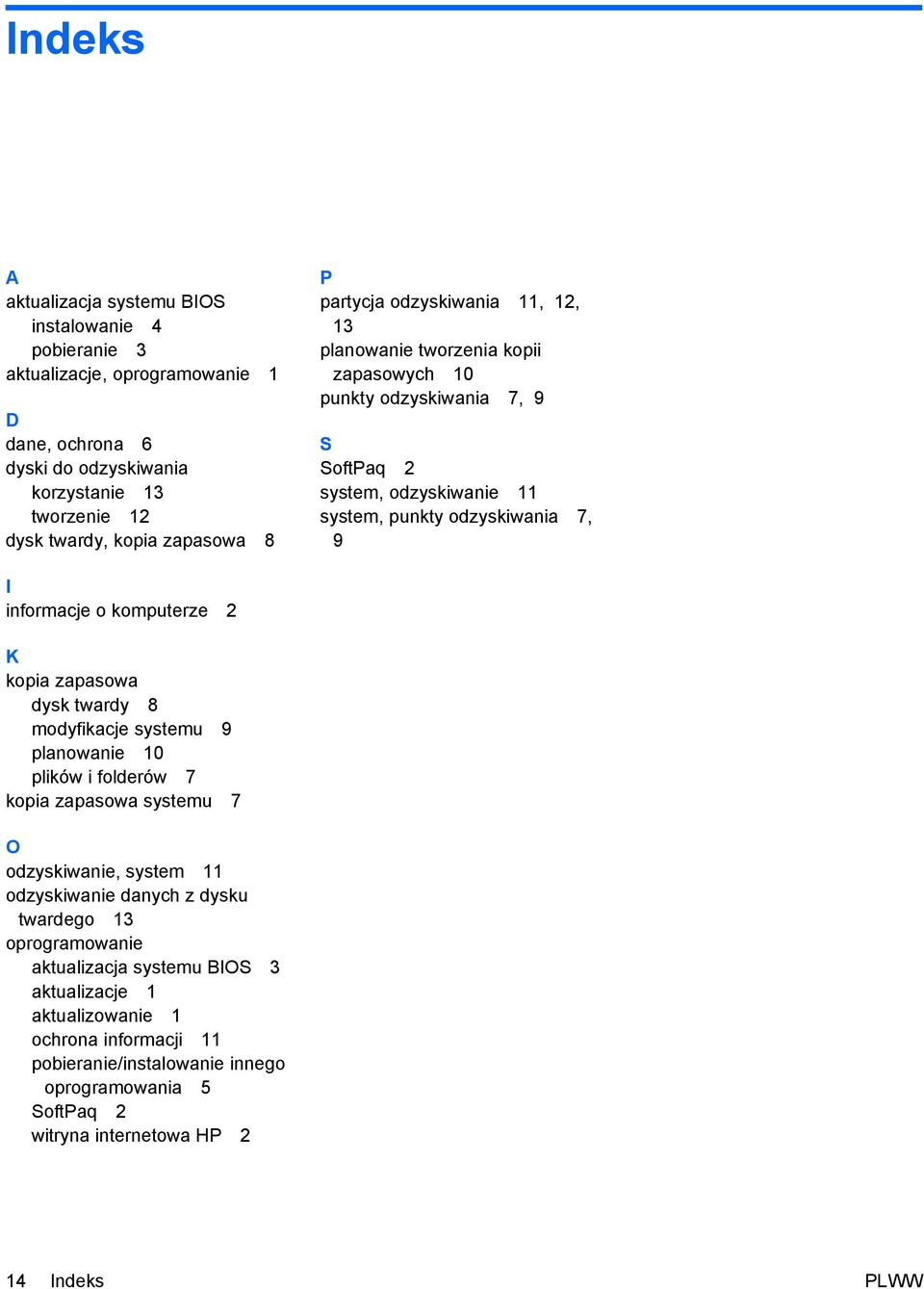 komputerze 2 K kopia zapasowa dysk twardy 8 modyfikacje systemu 9 planowanie 10 plików i folderów 7 kopia zapasowa systemu 7 O odzyskiwanie, system 11 odzyskiwanie danych z dysku twardego 13