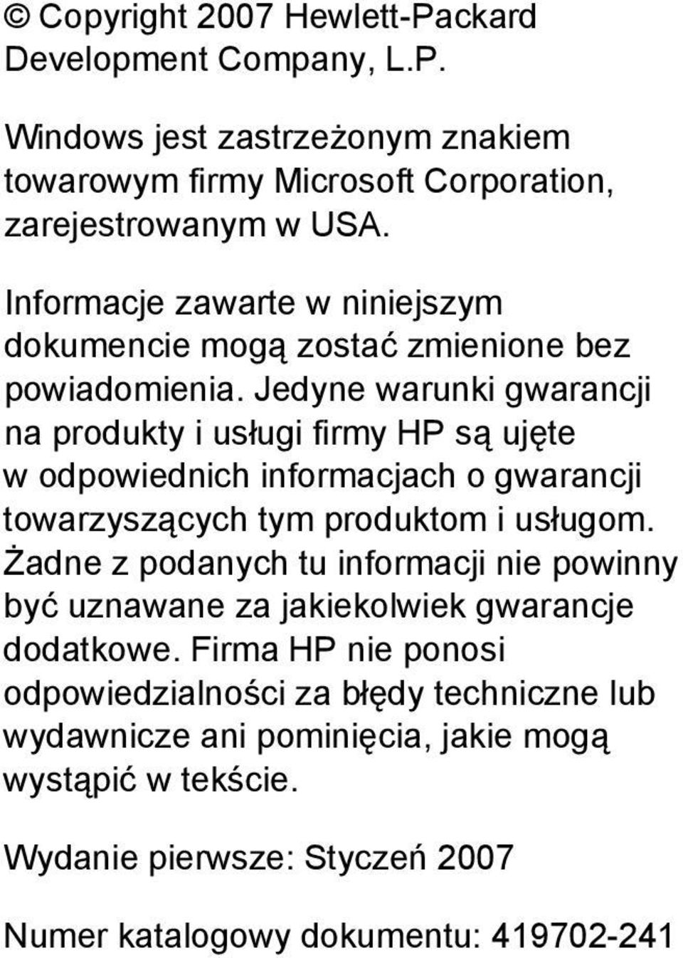 Jedyne warunki gwarancji na produkty i usługi firmy HP są ujęte w odpowiednich informacjach o gwarancji towarzyszących tym produktom i usługom.