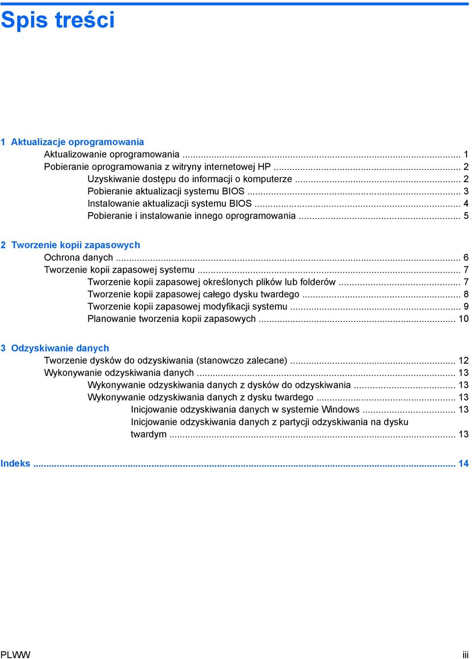 .. 6 Tworzenie kopii zapasowej systemu... 7 Tworzenie kopii zapasowej określonych plików lub folderów... 7 Tworzenie kopii zapasowej całego dysku twardego.