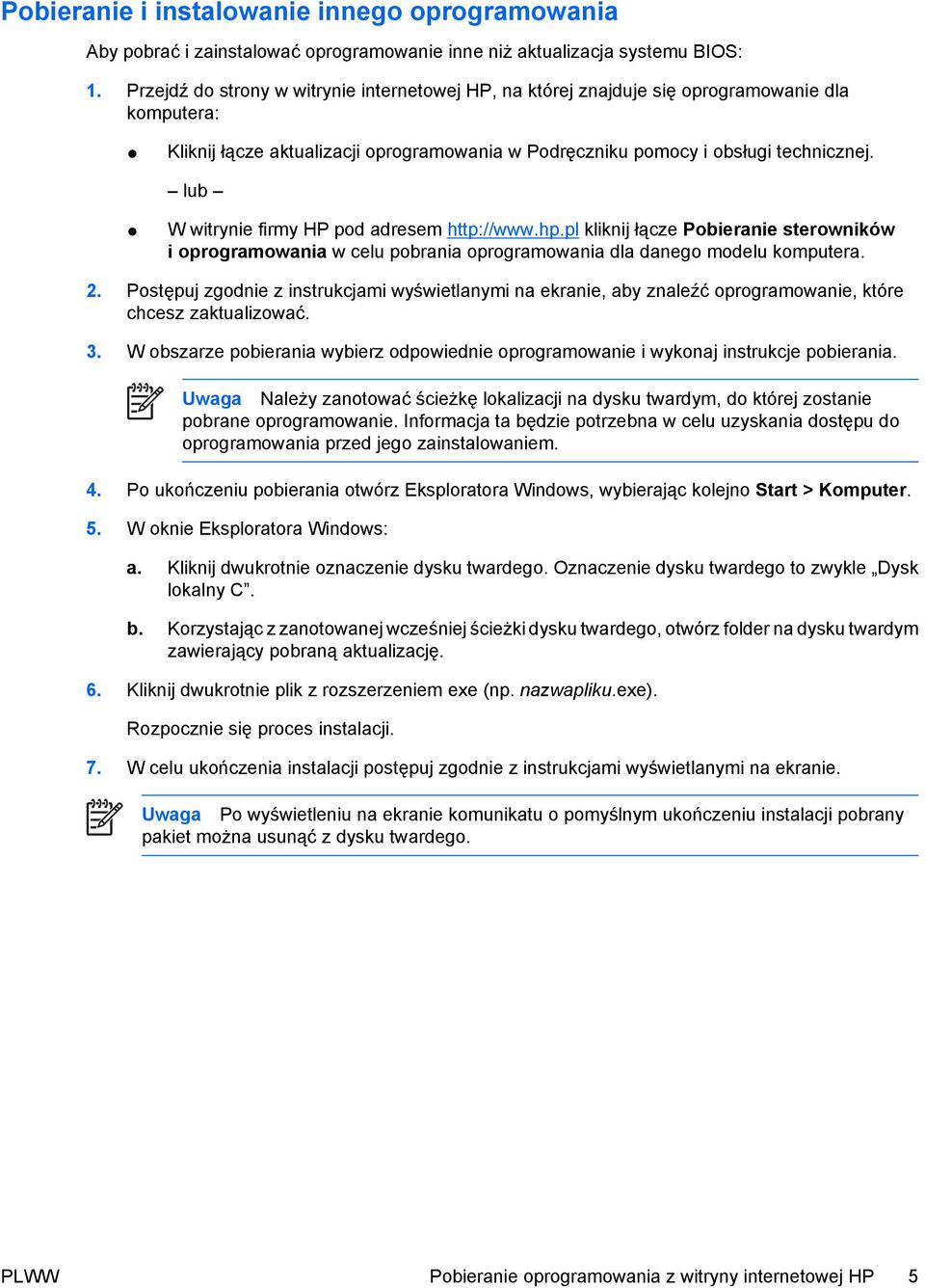 lub W witrynie firmy HP pod adresem http://www.hp.pl kliknij łącze Pobieranie sterowników i oprogramowania w celu pobrania oprogramowania dla danego modelu komputera. 2.