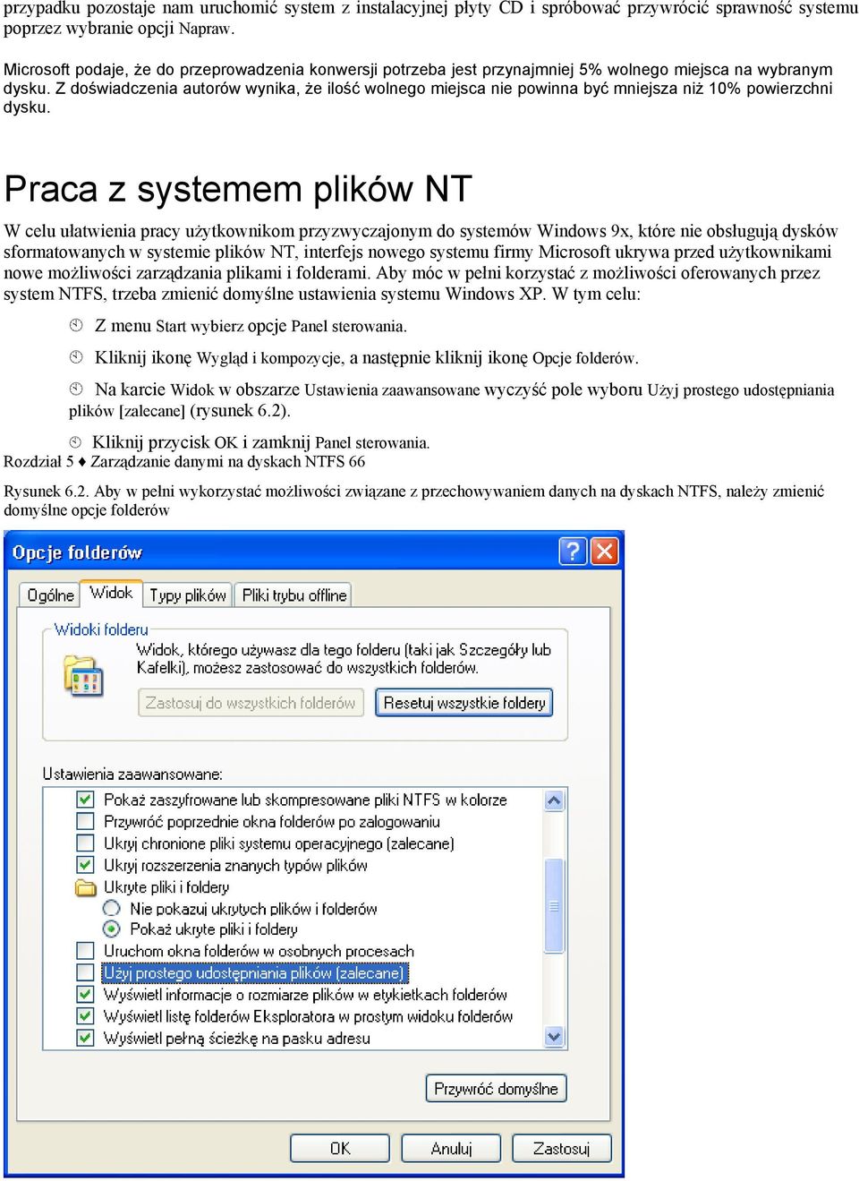 Z doświadczenia autorów wynika, że ilość wolnego miejsca nie powinna być mniejsza niż 10% powierzchni dysku.