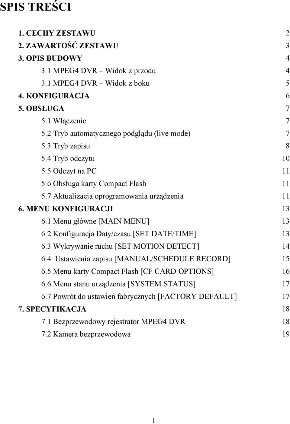 MENU KONFIGURACJI 13 6.1 Menu główne [MAIN MENU] 13 6.2 Konfiguracja Daty/czasu [SET DATE/TIME] 13 6.3 Wykrywanie ruchu [SET MOTION DETECT] 14 6.4 Ustawienia zapisu [MANUAL/SCHEDULE RECORD] 15 6.