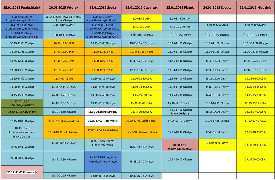 15 SP 101 11.00-11.45 Olsztyn 11.00-11.45 Olsztyn 11.00-11.45 Olsztyn 11.45-12.30 Olsztyn 11.30-12.15 SP 9 11.30-12.00 SP 13 11.30-12.15 Olsztyn 11.45-12.30 Olsztyn 11.45-12.30 Olsztyn 11.45-12.30 Olsztyn 12.