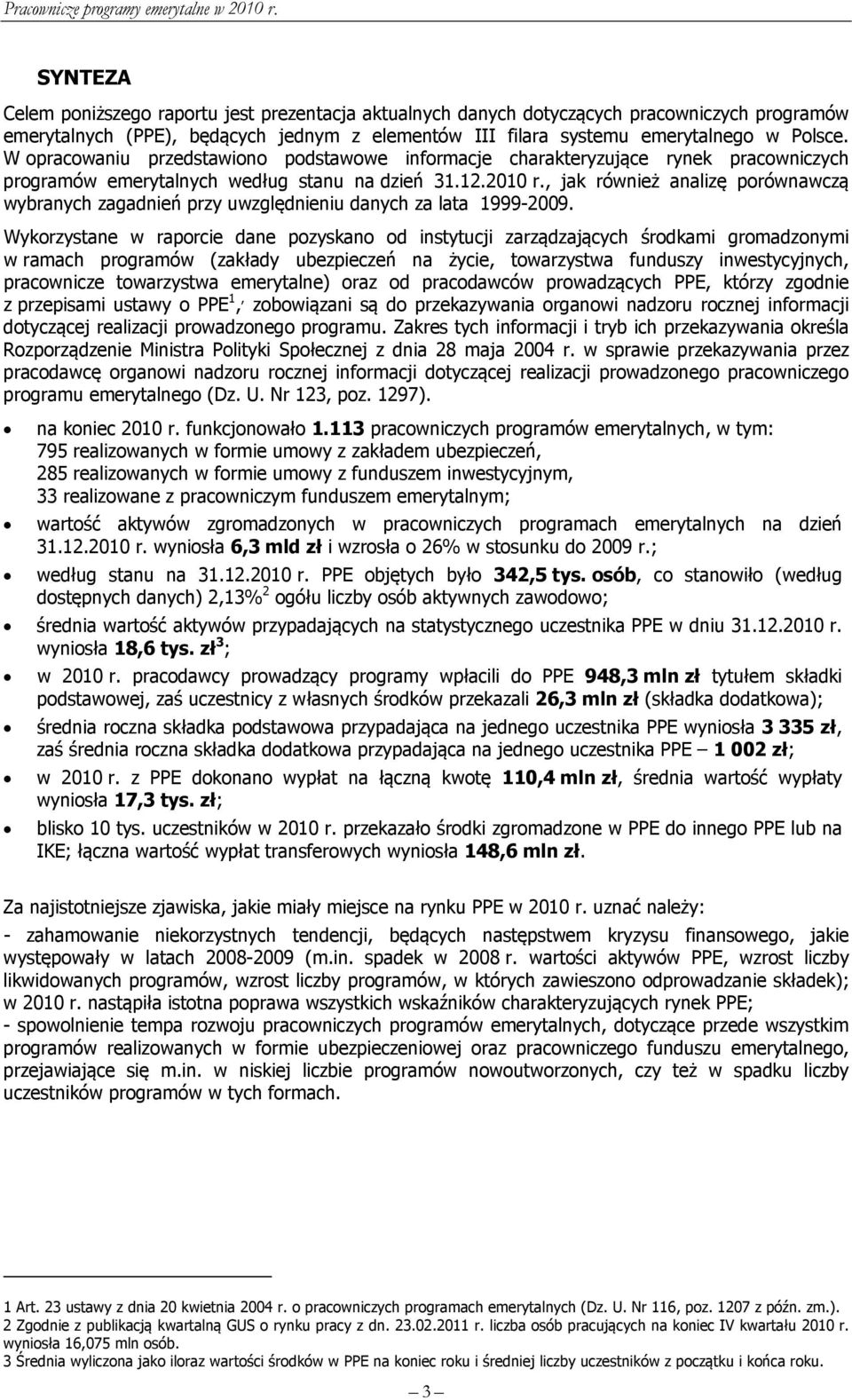 , jak również analizę porównawczą wybranych zagadnień przy uwzględnieniu danych za lata 1999-2009.