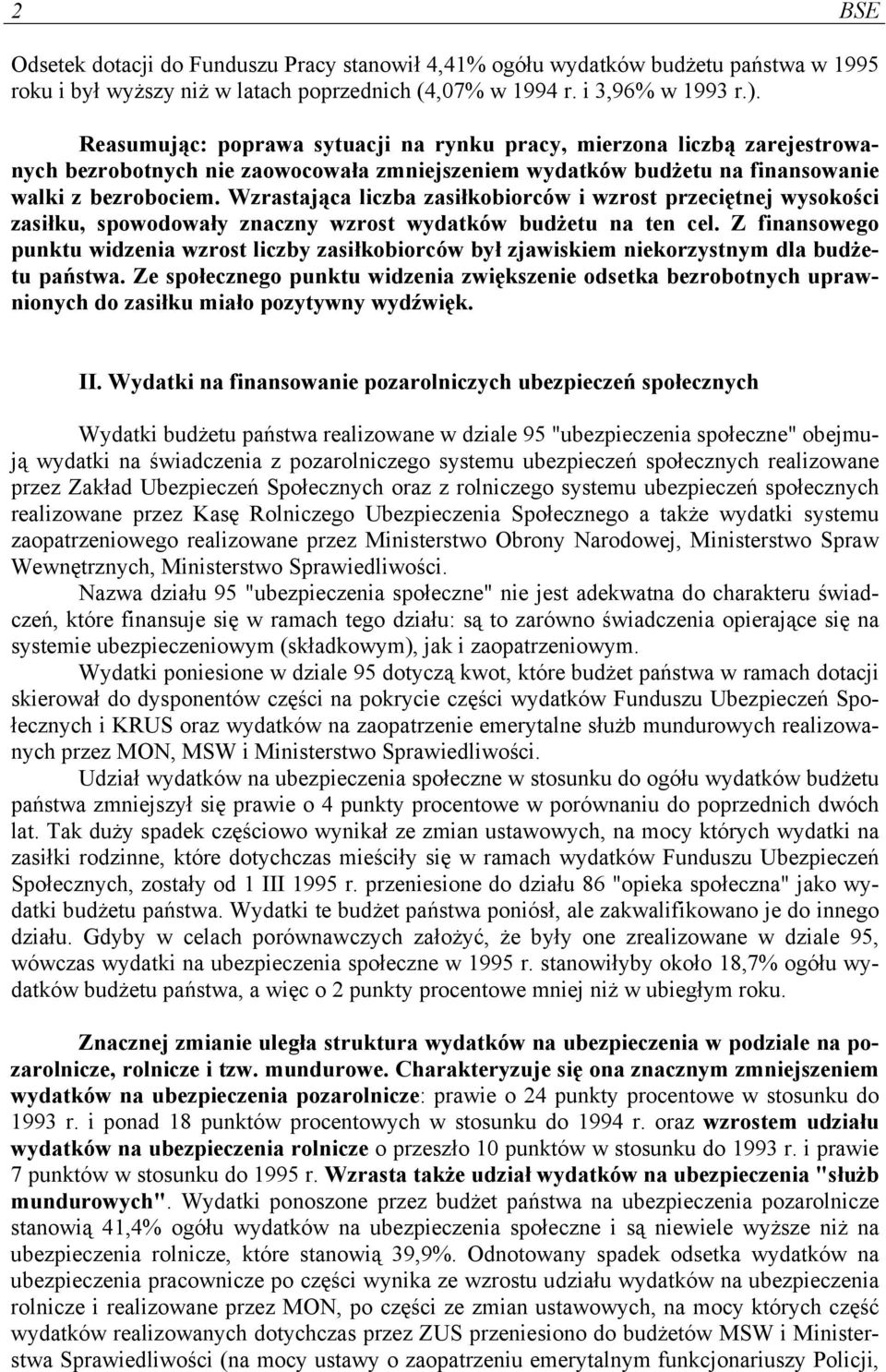 Wzrastająca liczba zasiłkobiorców i wzrost przeciętnej wysokości zasiłku, spowodowały znaczny wzrost wydatków budżetu na ten cel.