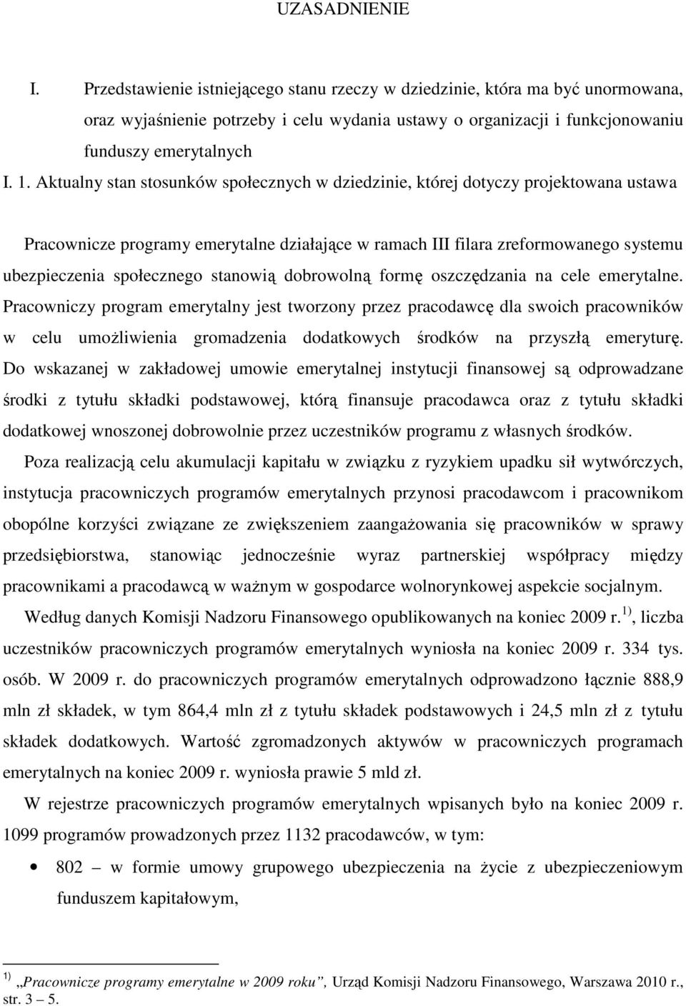 stanowią dobrowolną formę oszczędzania na cele emerytalne.