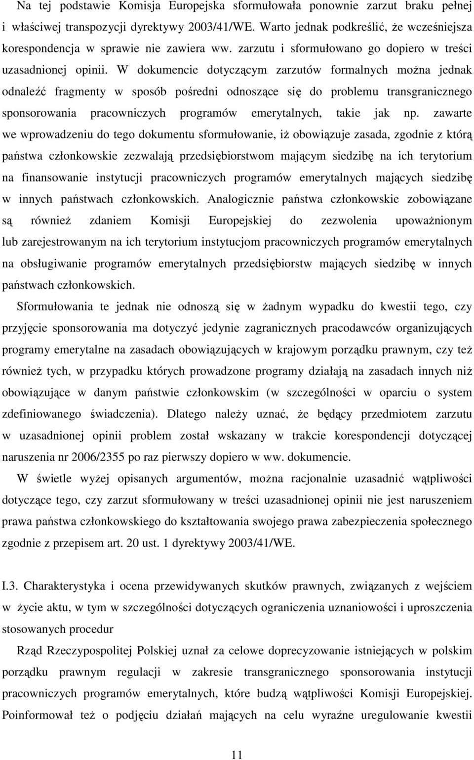 W dokumencie dotyczącym zarzutów formalnych można jednak odnaleźć fragmenty w sposób pośredni odnoszące się do problemu transgranicznego sponsorowania pracowniczych programów emerytalnych, takie jak