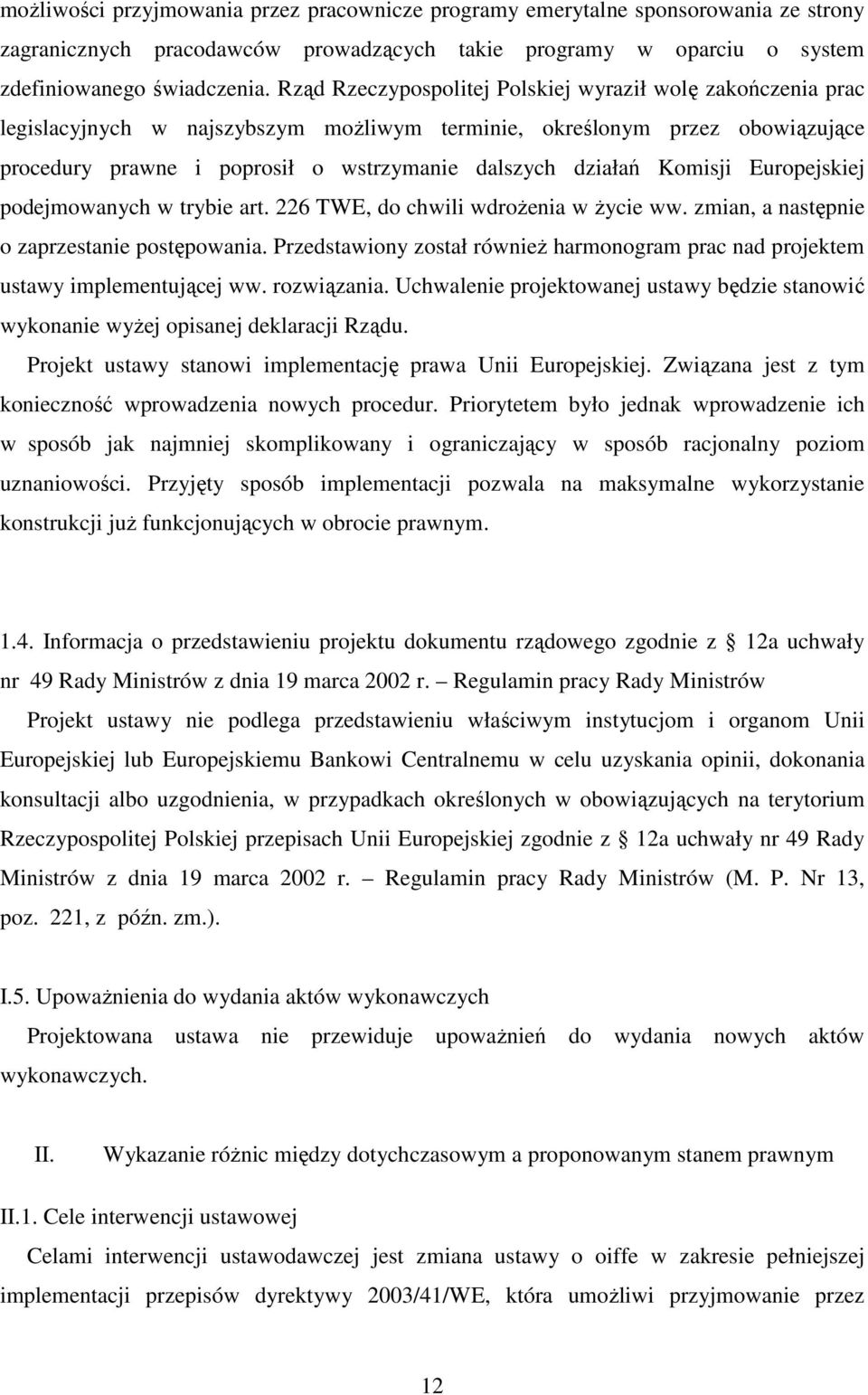 Komisji Europejskiej podejmowanych w trybie art. 226 TWE, do chwili wdrożenia w życie ww. zmian, a następnie o zaprzestanie postępowania.