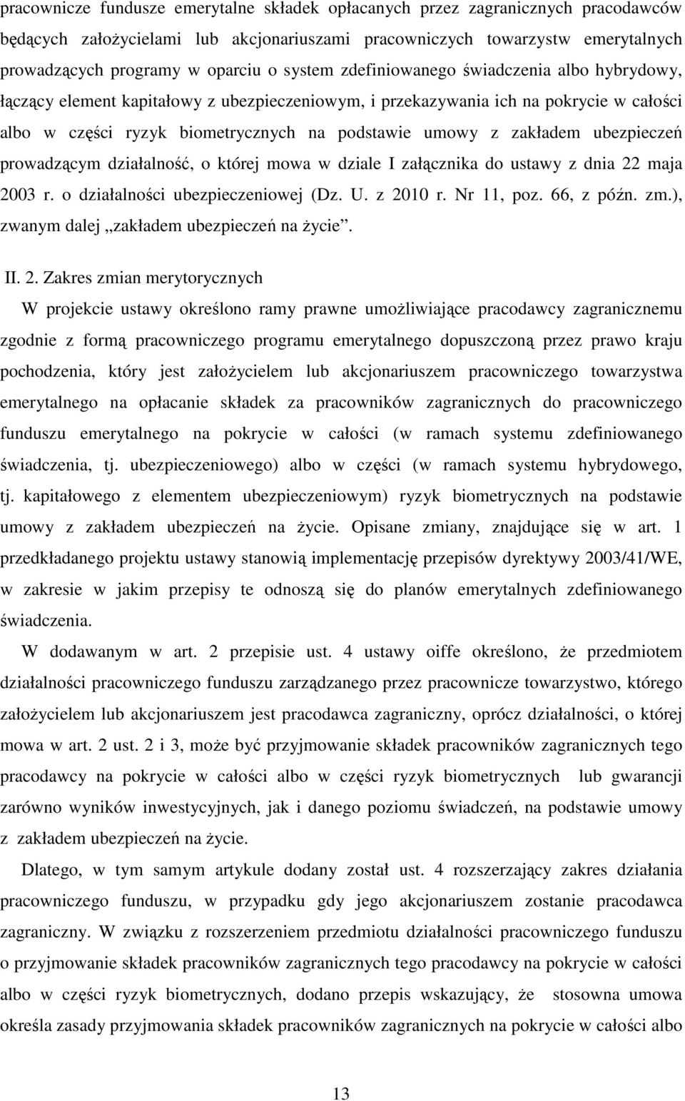 zakładem ubezpieczeń prowadzącym działalność, o której mowa w dziale I załącznika do ustawy z dnia 22 maja 2003 r. o działalności ubezpieczeniowej (Dz. U. z 2010 r. Nr 11, poz. 66, z późn. zm.
