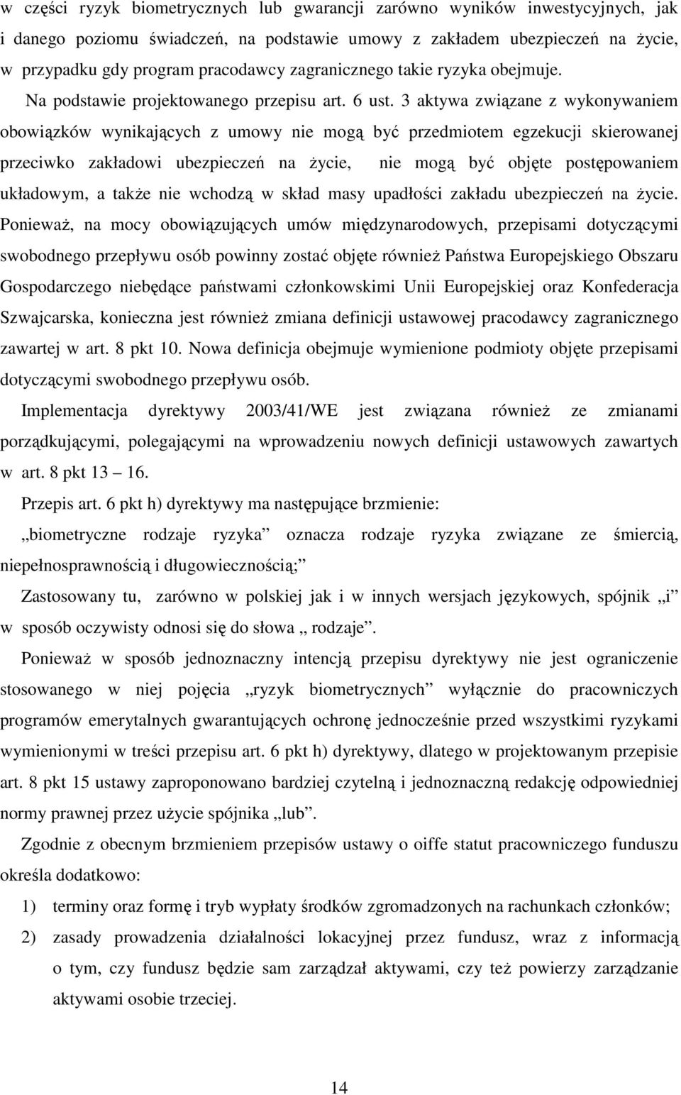 3 aktywa związane z wykonywaniem obowiązków wynikających z umowy nie mogą być przedmiotem egzekucji skierowanej przeciwko zakładowi ubezpieczeń na życie, nie mogą być objęte postępowaniem układowym,
