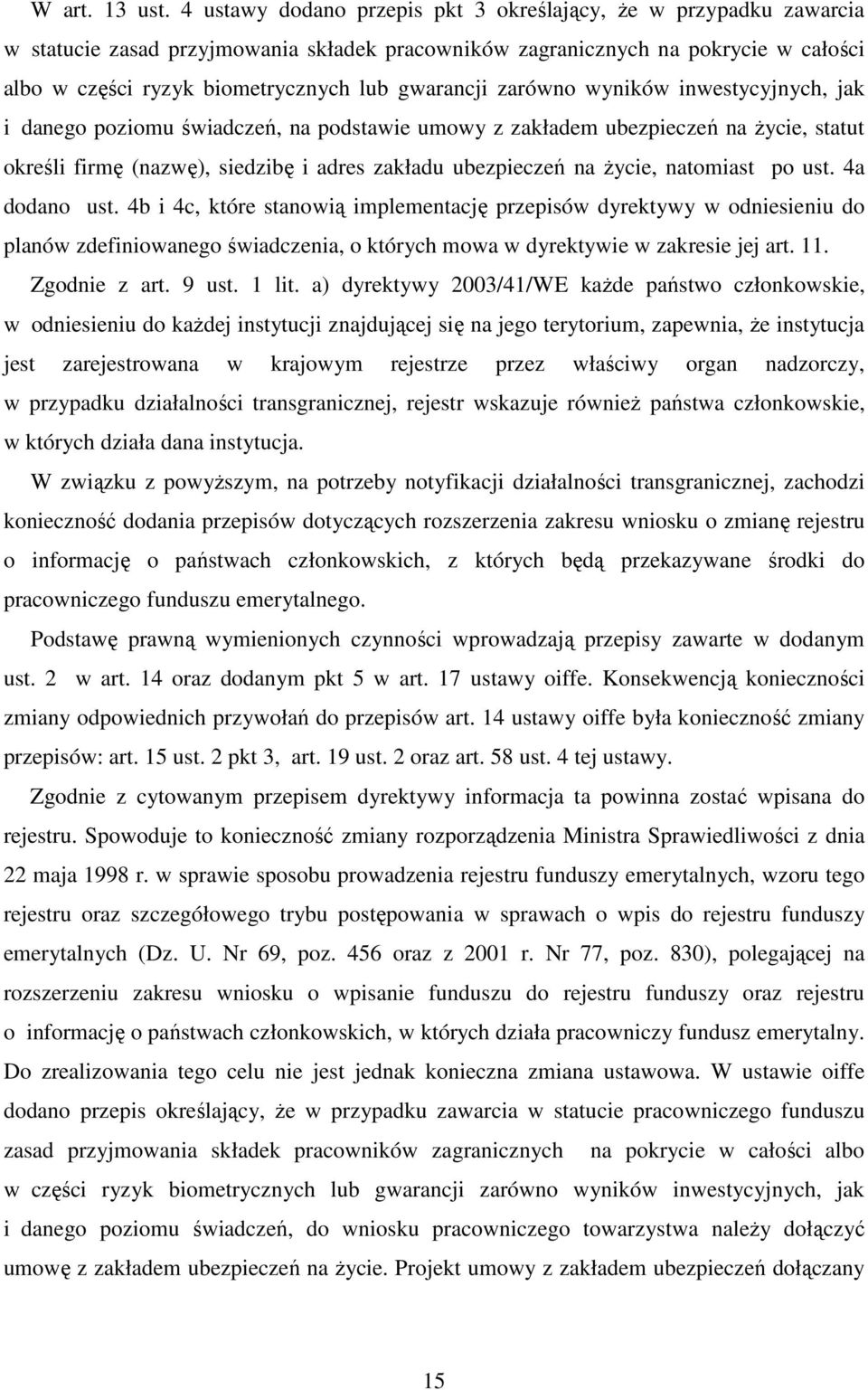 gwarancji zarówno wyników inwestycyjnych, jak i danego poziomu świadczeń, na podstawie umowy z zakładem ubezpieczeń na życie, statut określi firmę (nazwę), siedzibę i adres zakładu ubezpieczeń na